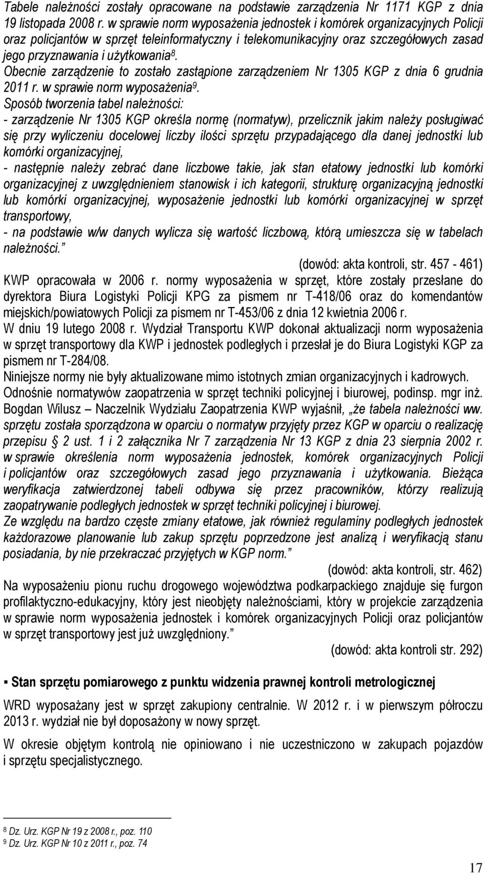 Obecnie zarządzenie to zostało zastąpione zarządzeniem Nr 1305 KGP z dnia 6 grudnia 2011 r. w sprawie norm wyposażenia 9.