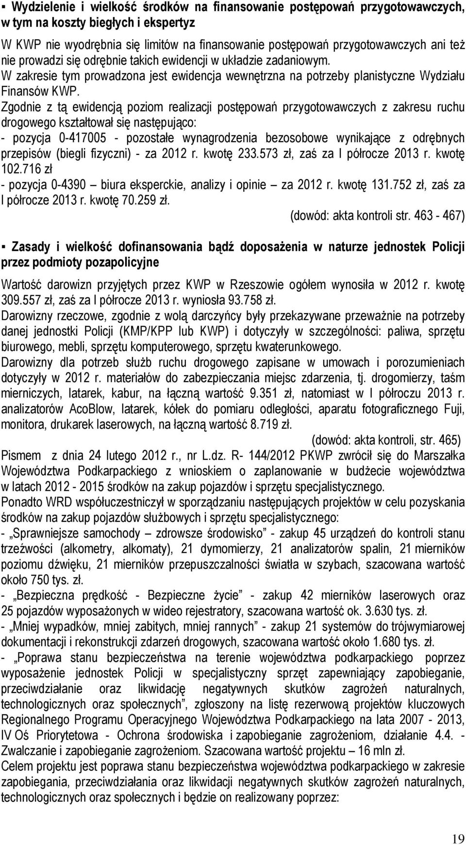 Zgodnie z tą ewidencją poziom realizacji postępowań przygotowawczych z zakresu ruchu drogowego kształtował się następująco: - pozycja 0-417005 - pozostałe wynagrodzenia bezosobowe wynikające z