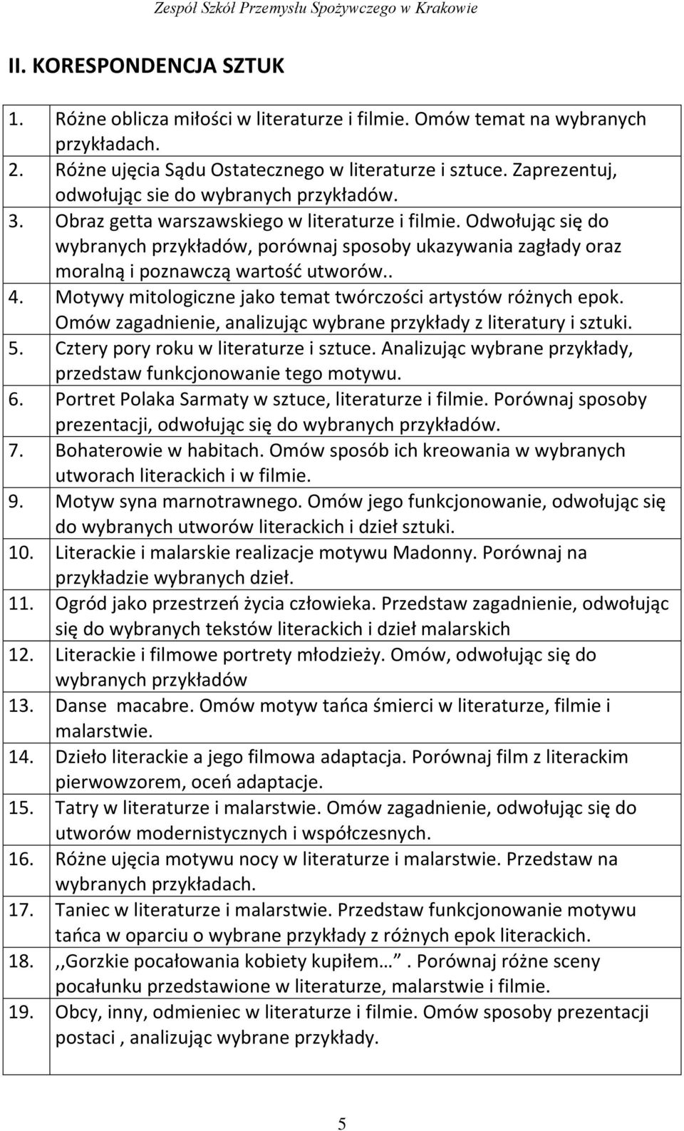 Odwołując się do wybranych przykładów, porównaj sposoby ukazywania zagłady oraz moralną i poznawczą wartość utworów.. 4. Motywy mitologiczne jako temat twórczości artystów różnych epok.