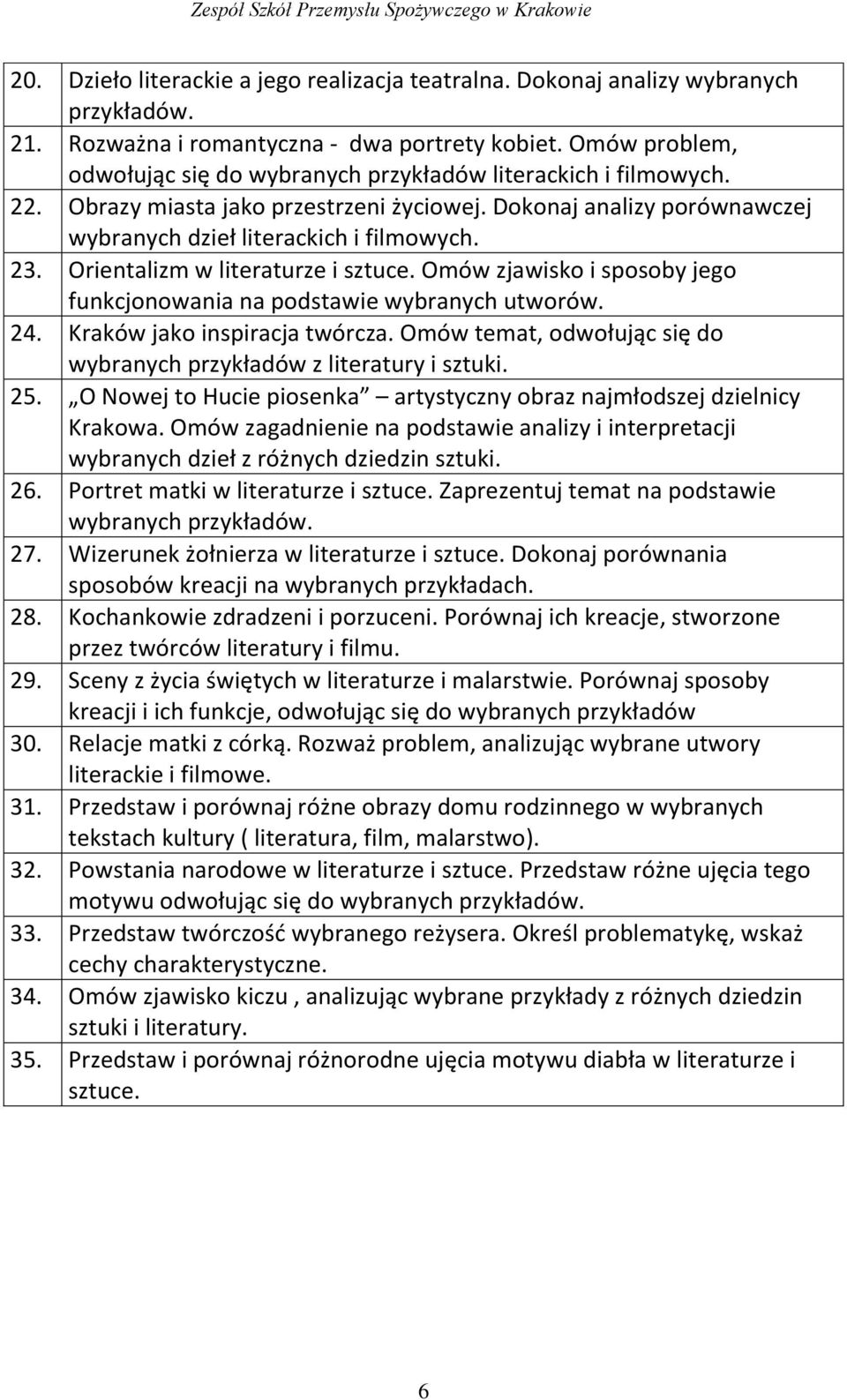 Orientalizm w literaturze i sztuce. Omów zjawisko i sposoby jego funkcjonowania na podstawie wybranych utworów. 24. Kraków jako inspiracja twórcza.