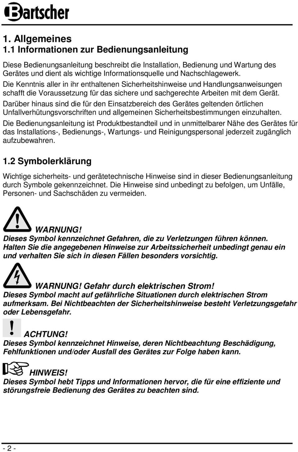 Die Kenntnis aller in ihr enthaltenen Sicherheitshinweise und Handlungsanweisungen schafft die Voraussetzung für das sichere und sachgerechte Arbeiten mit dem Gerät.