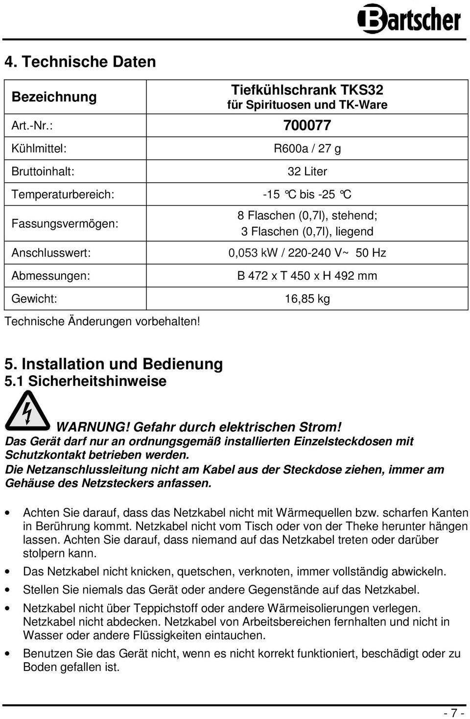 V~ 50 Hz Abmessungen: Gewicht: Technische Änderungen vorbehalten! B 472 x T 450 x H 492 mm 16,85 kg 5. Installation und Bedienung 5.1 Sicherheitshinweise WARNUNG! Gefahr durch elektrischen Strom!