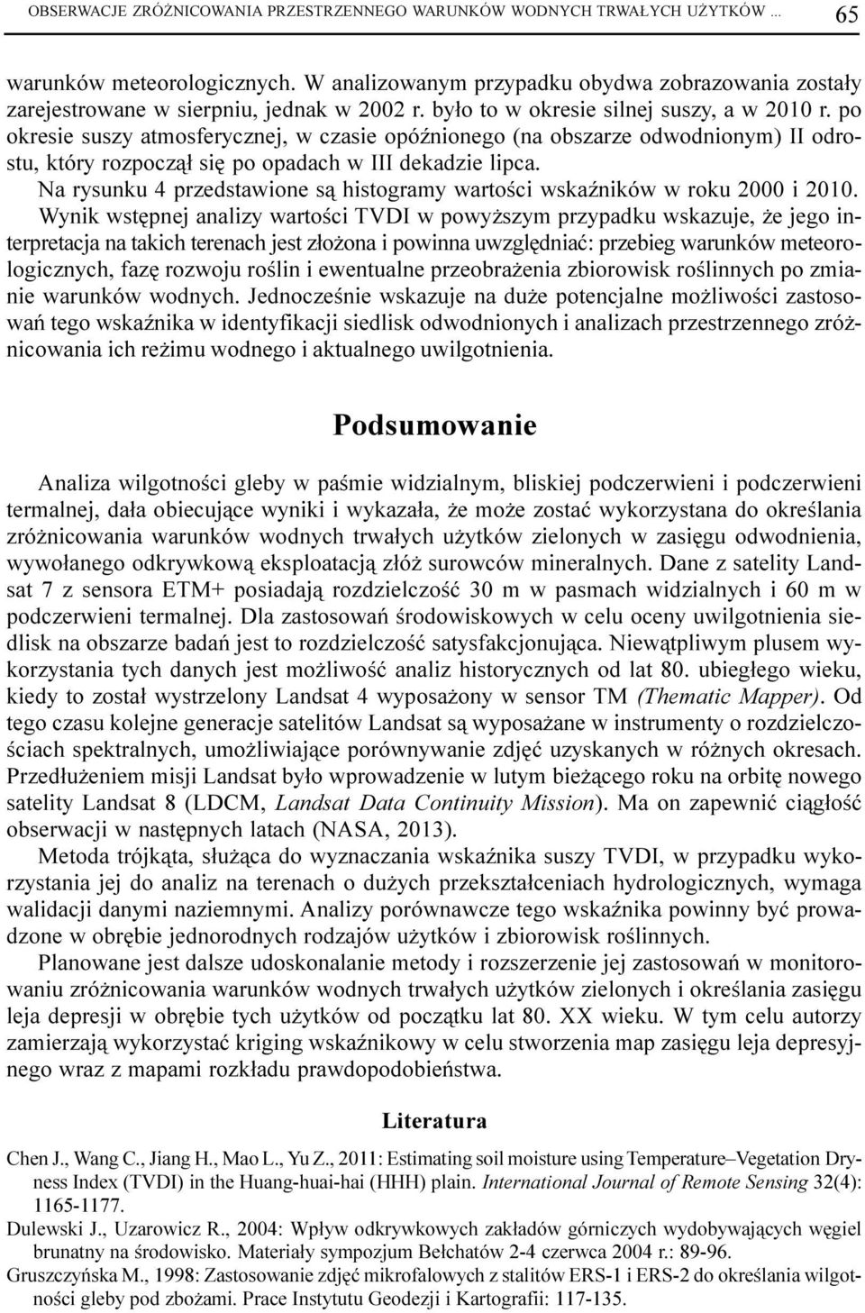 po okresie suszy atmosferycznej, w czasie opóÿnionego (na obszarze odwodnionym) II odrostu, który rozpocz¹³ siê po opadach w III dekadzie lipca.