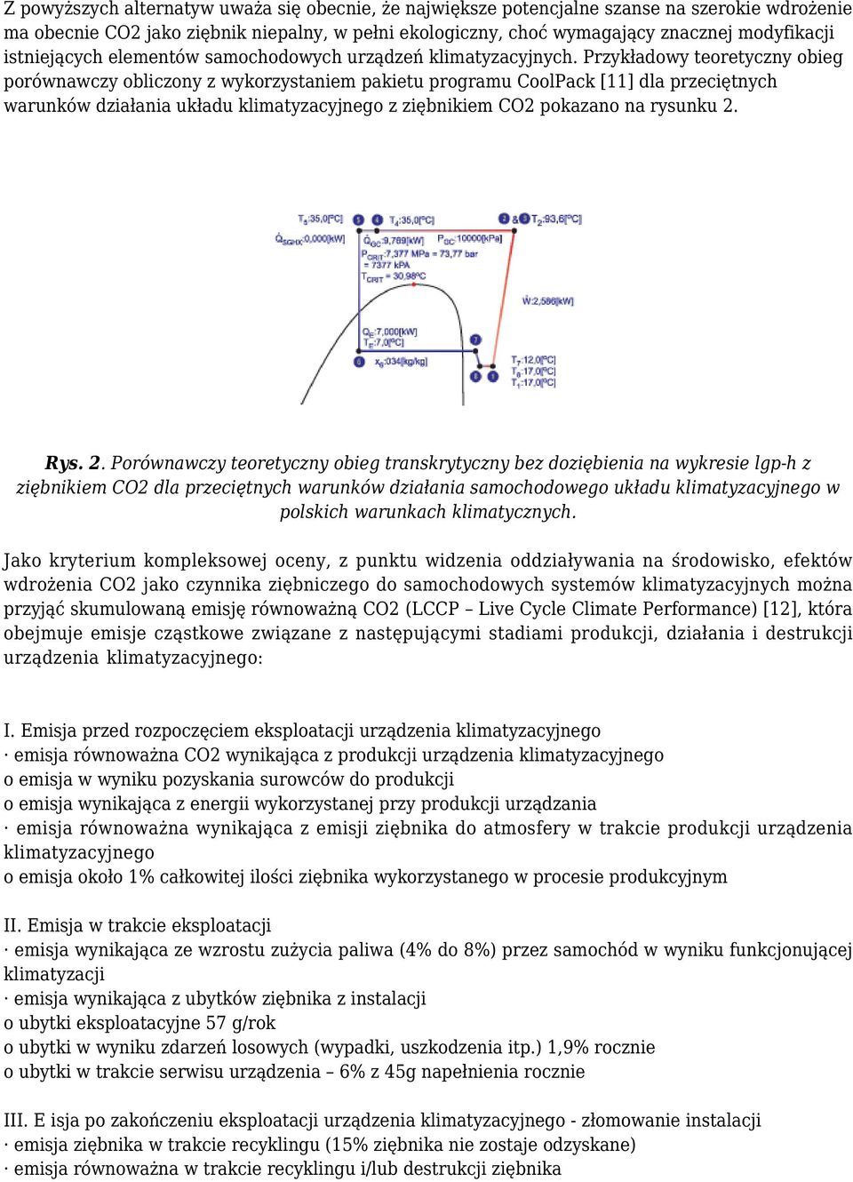 Przykładowy teoretyczny obieg porównawczy obliczony z wykorzystaniem pakietu programu CoolPack [11] dla przeciętnych warunków działania układu klimatyzacyjnego z ziębnikiem CO2 pokazano na rysunku 2.