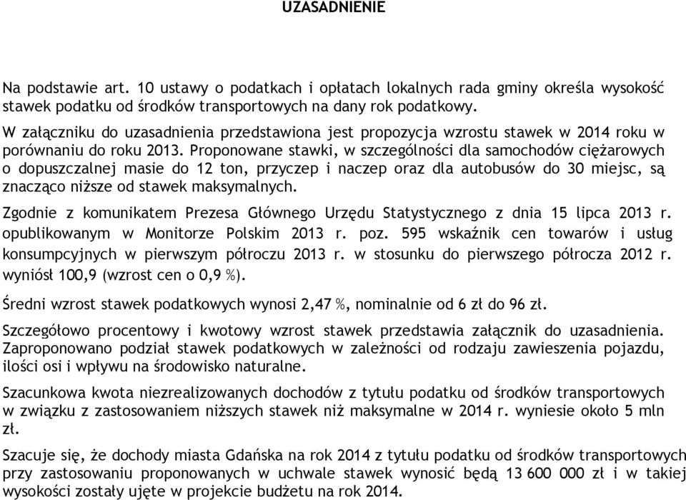 Proponowane stawki, w szczególności dla samochodów cięŝarowych o dopuszczalnej masie do 12 ton, przyczep i naczep oraz dla autobusów do 30 miejsc, są znacząco niŝsze od stawek maksymalnych.