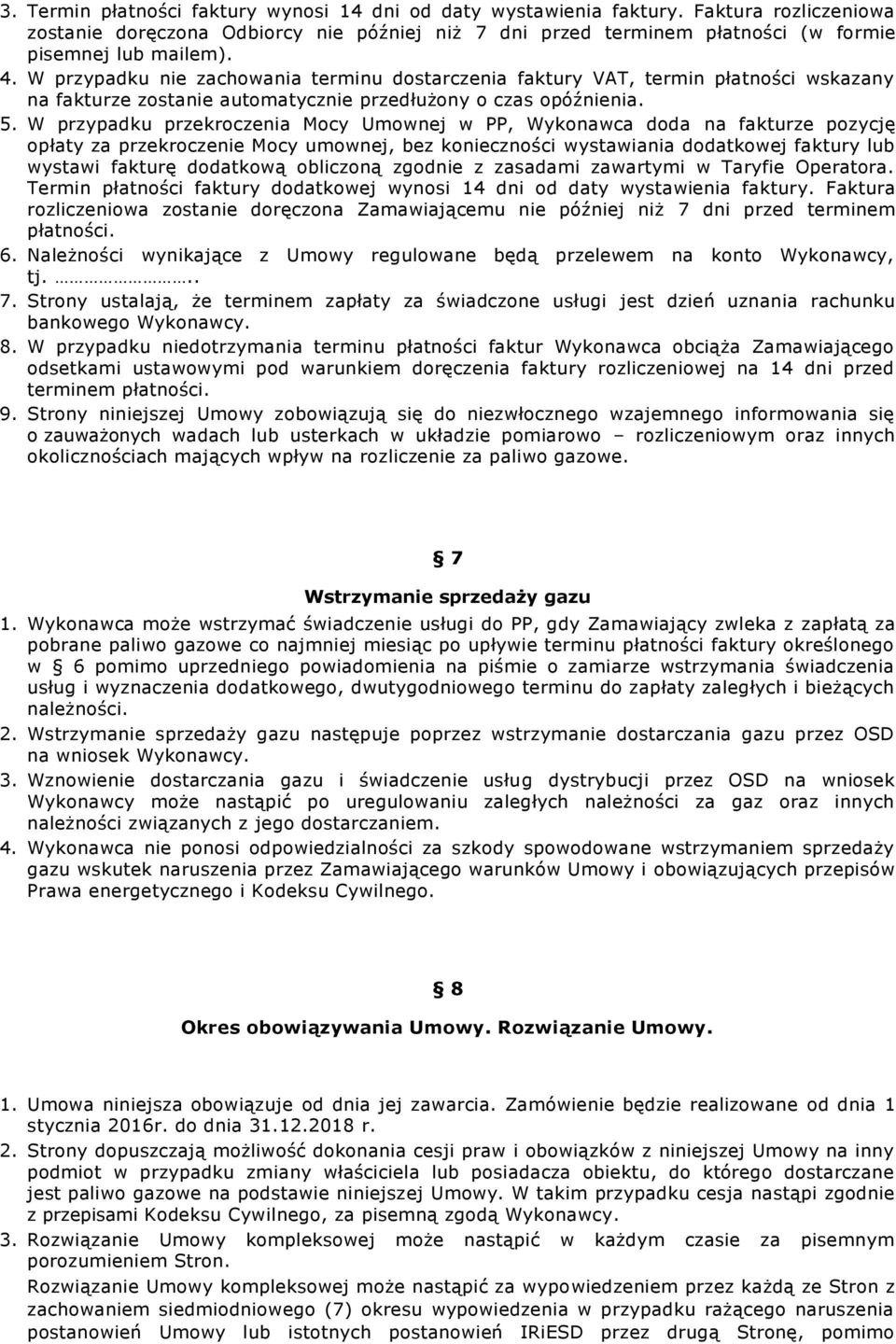 W przypadku przekroczenia Mocy Umownej w PP, Wykonawca doda na fakturze pozycję opłaty za przekroczenie Mocy umownej, bez konieczności wystawiania dodatkowej faktury lub wystawi fakturę dodatkową