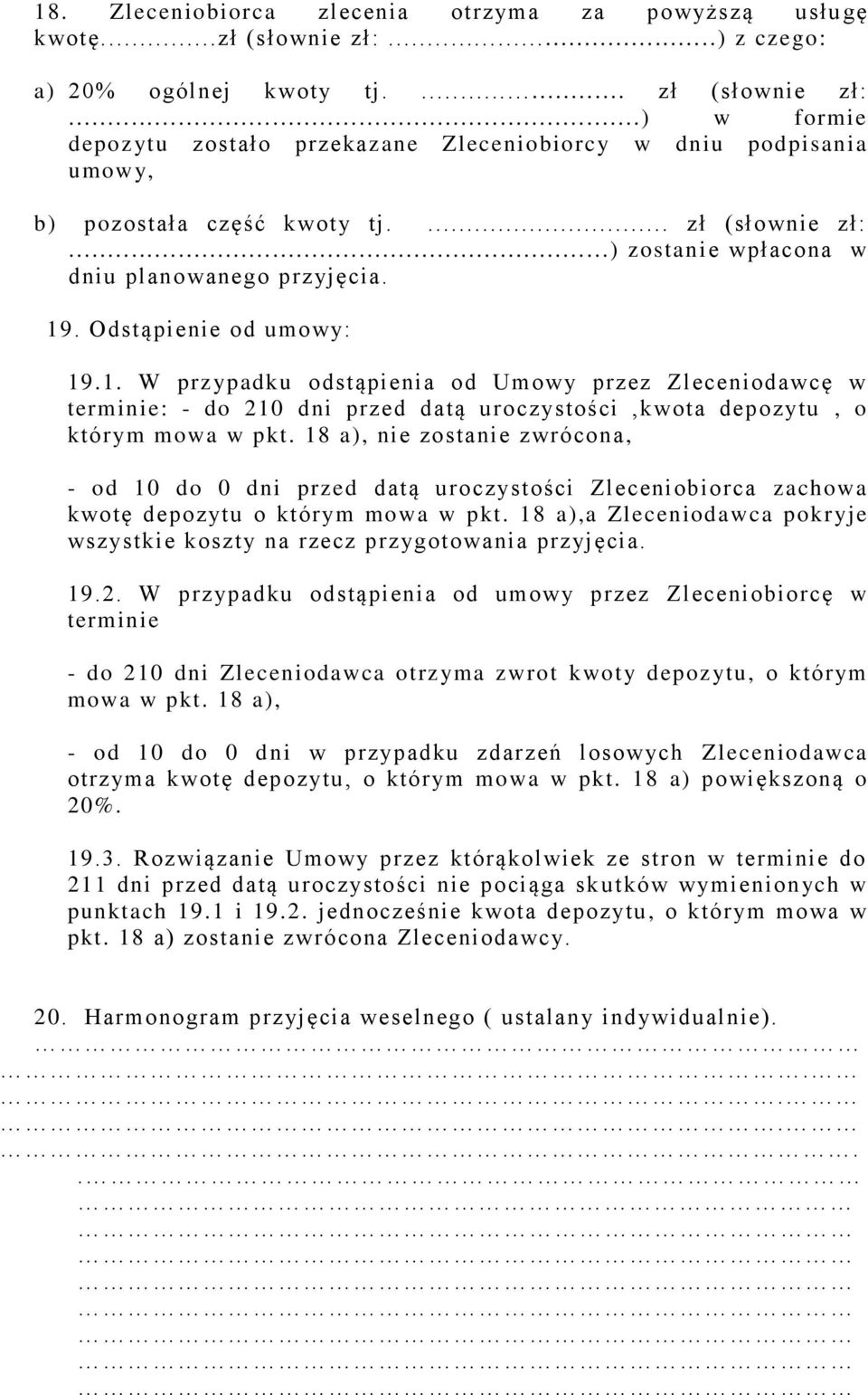 Odstąpienie od umowy: 19.1. W przypadku odstąpienia od Umowy przez Zleceniodawcę w terminie: - do 210 dni przed datą uroczystości,kwota depozytu, o którym mowa w pkt.