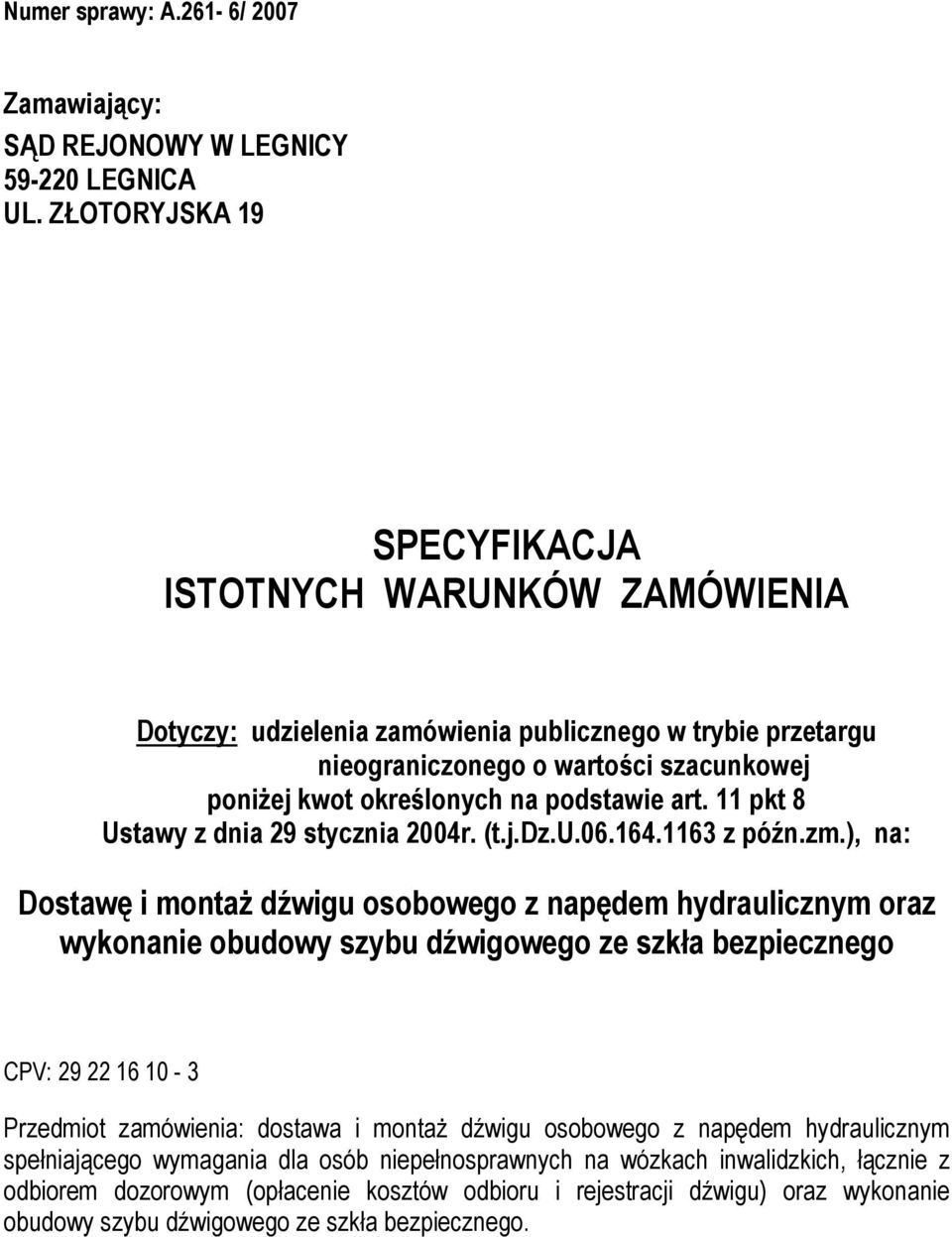 art. 11 pkt 8 Ustawy z dnia 29 stycznia 2004r. (t.j.dz.u.06.164.1163 z późn.zm.