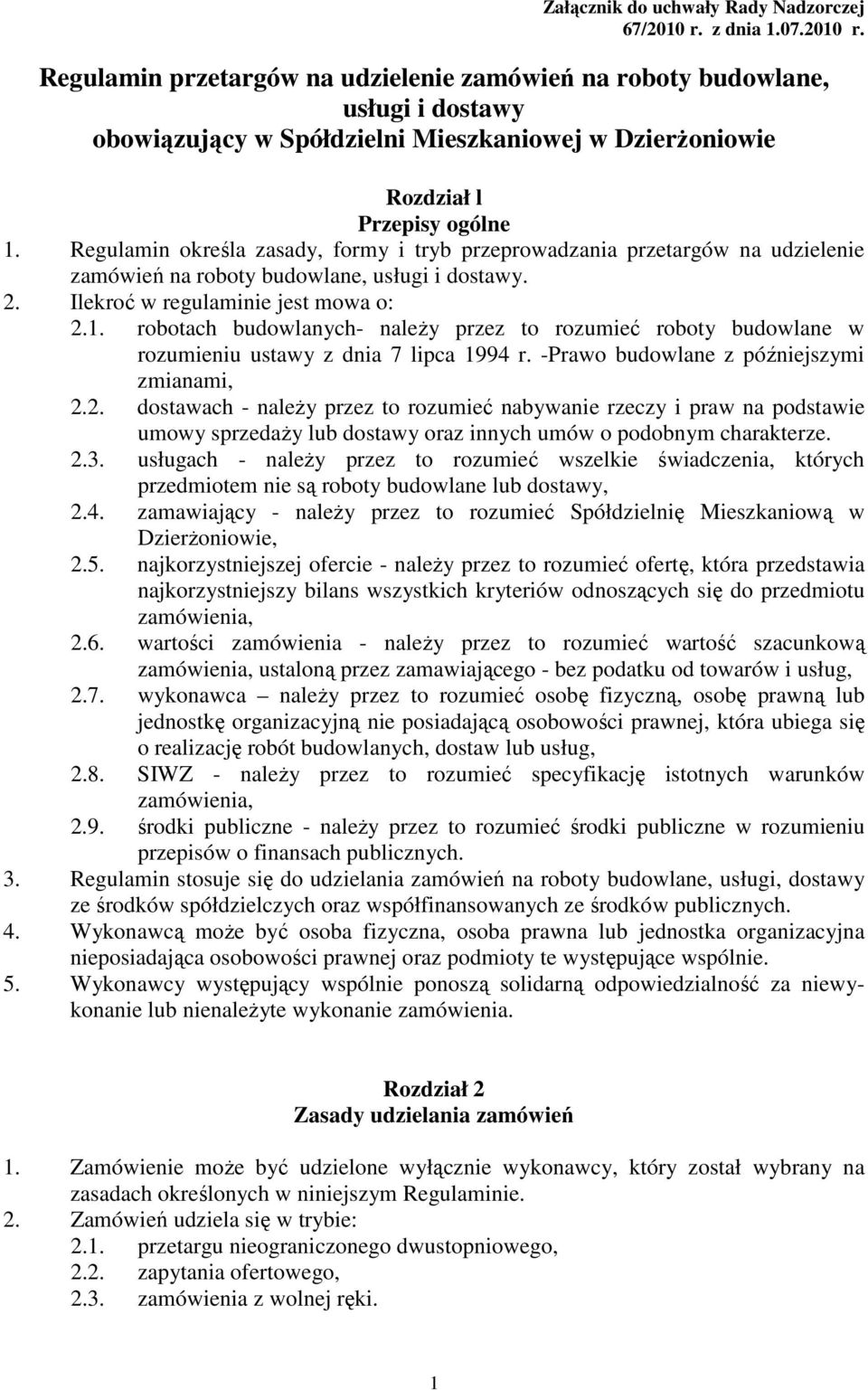 Regulamin określa zasady, formy i tryb przeprowadzania przetargów na udzielenie zamówień na roboty budowlane, usługi i dostawy. 2. Ilekroć w regulaminie jest mowa o: 2.1.