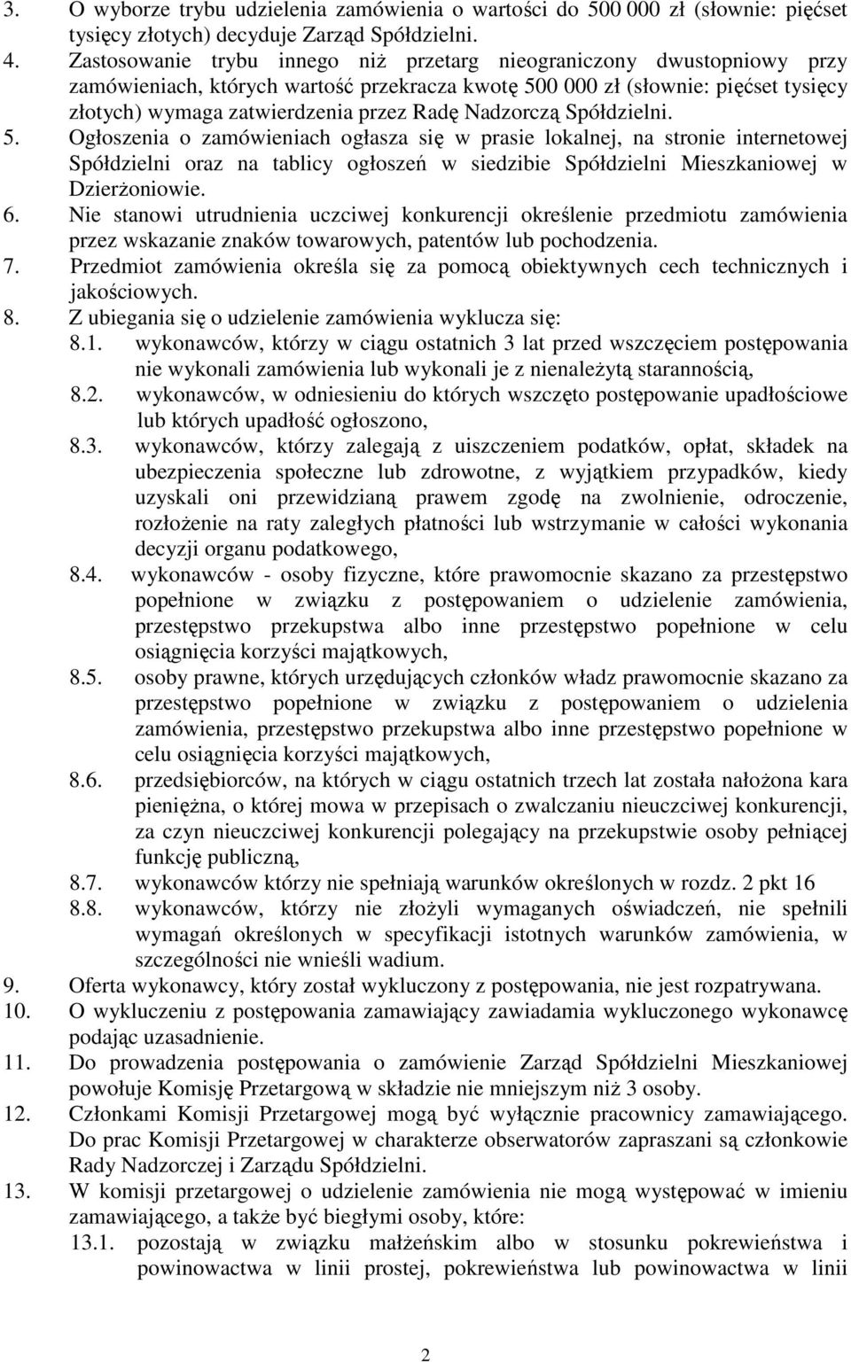 Nadzorczą Spółdzielni. 5. Ogłoszenia o zamówieniach ogłasza się w prasie lokalnej, na stronie internetowej Spółdzielni oraz na tablicy ogłoszeń w siedzibie Spółdzielni Mieszkaniowej w Dzierżoniowie.