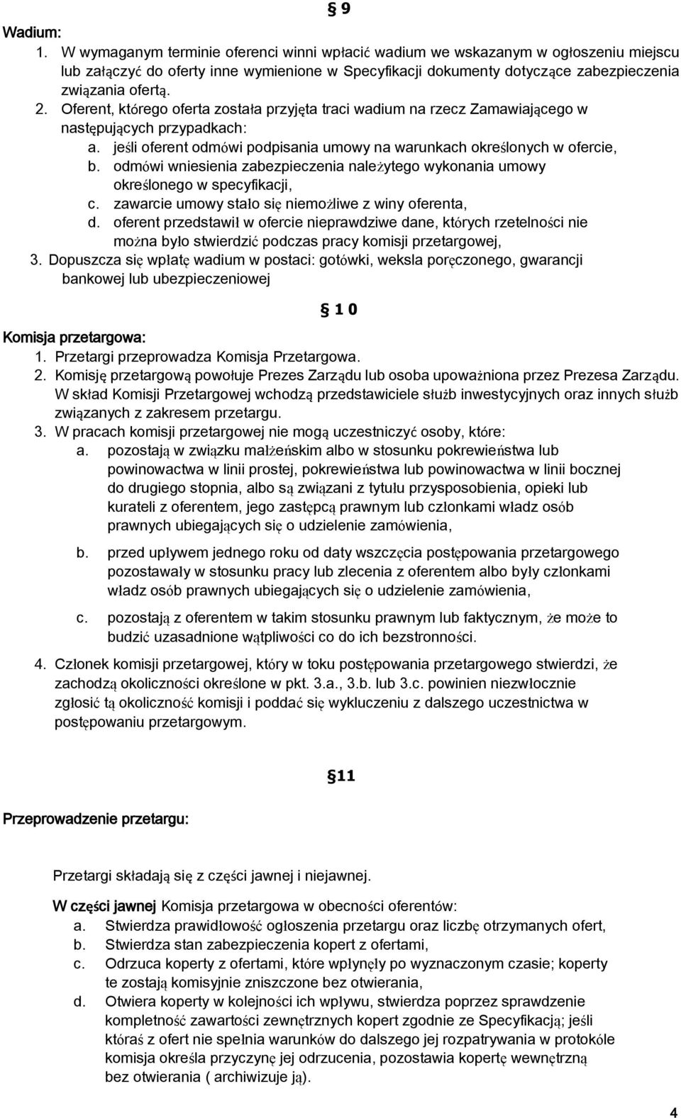 Oferent, którego oferta została przyjęta traci wadium na rzecz Zamawiającego w następujących przypadkach: a. jeśli oferent odmówi podpisania umowy na warunkach określonych w ofercie, b.