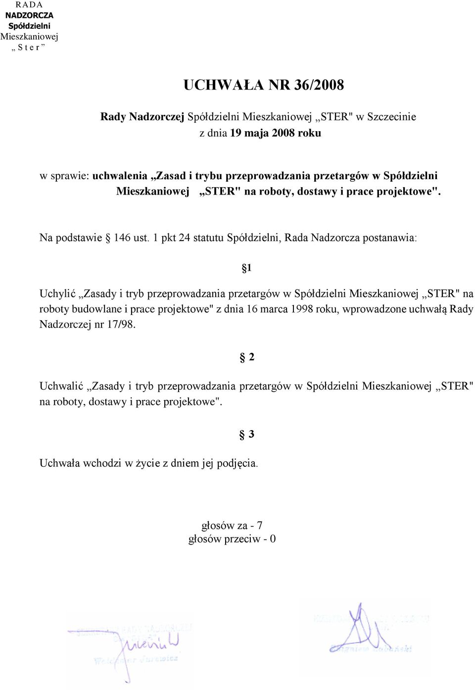 1 pkt 24 statutu Spółdzielni, Rada Nadzorcza postanawia: 1 Uchylić Zasady i tryb przeprowadzania przetargów w Spółdzielni Mieszkaniowej STER" na roboty budowlane i prace projektowe" z dnia 16