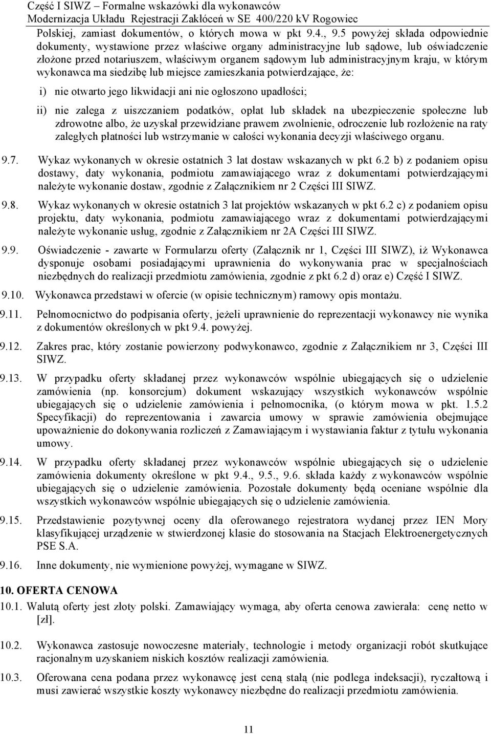 w którym wykonawca ma siedzibę lub miejsce zamieszkania potwierdzające, że: i) nie otwarto jego likwidacji ani nie ogłoszono upadłości; ii) nie zalega z uiszczaniem podatków, opłat lub składek na