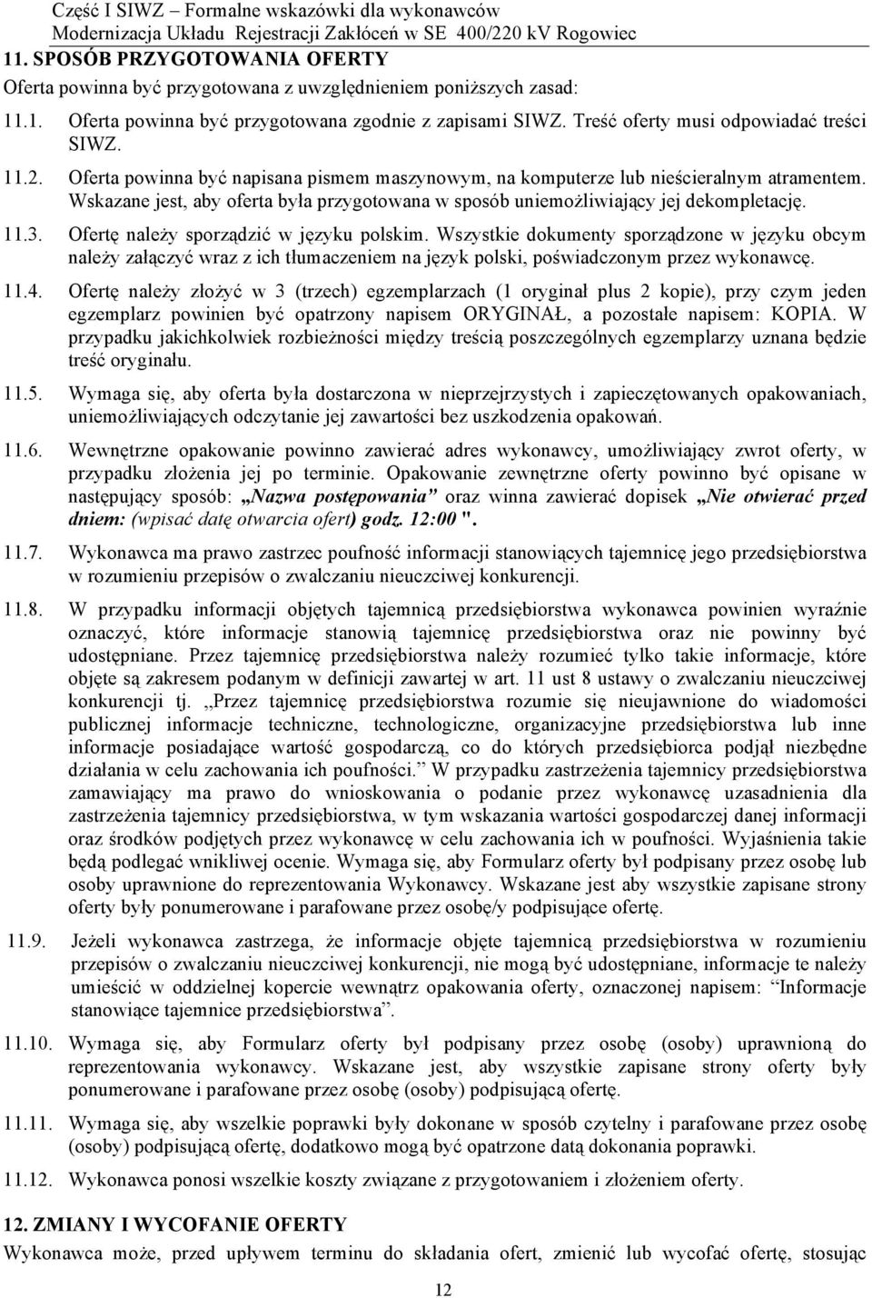 Wskazane jest, aby oferta była przygotowana w sposób uniemożliwiający jej dekompletację. 11.3. Ofertę należy sporządzić w języku polskim.