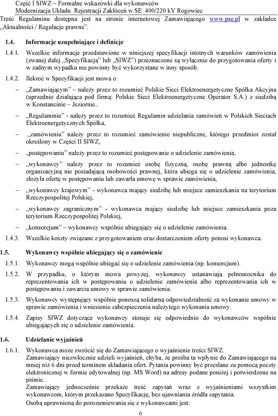 4.1. Wszelkie informacje przedstawione w niniejszej specyfikacji istotnych warunków zamówienia (zwanej dalej Specyfikacją lub SIWZ ) przeznaczone są wyłącznie do przygotowania oferty i w żadnym