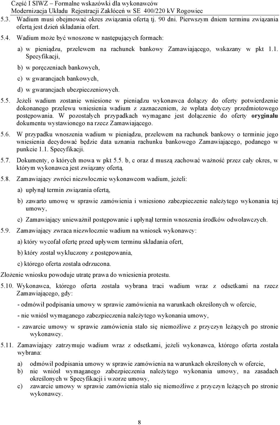 1. Specyfikacji, b) w poręczeniach bankowych, c) w gwarancjach bankowych, d) w gwarancjach ubezpieczeniowych. 5.