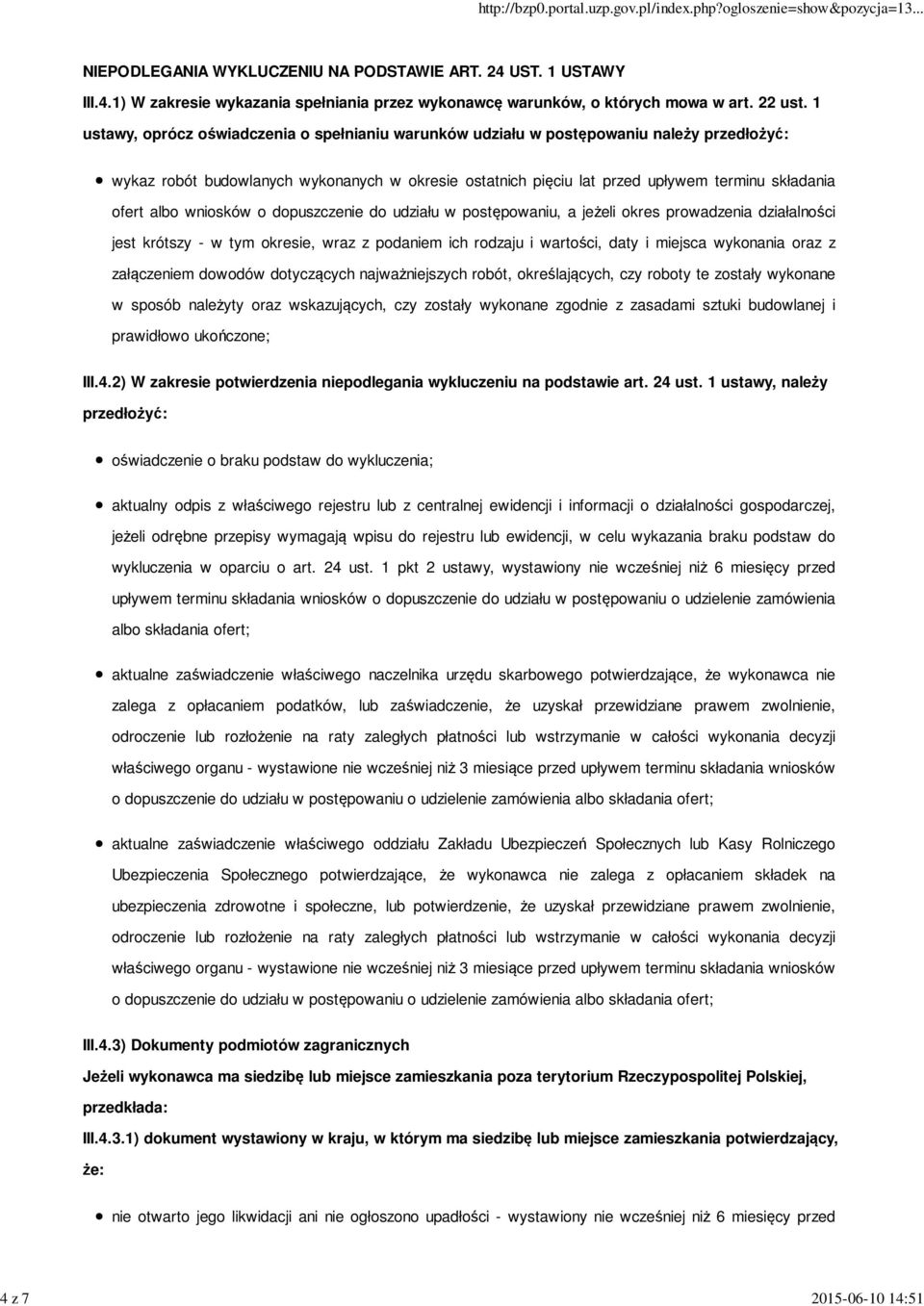 o dopuszczenie do udziału w, a jeżeli okres prowadzenia działalności jest krótszy - w tym okresie, wraz z podaniem ich rodzaju i wartości, daty i miejsca wykonania oraz z załączeniem dowodów