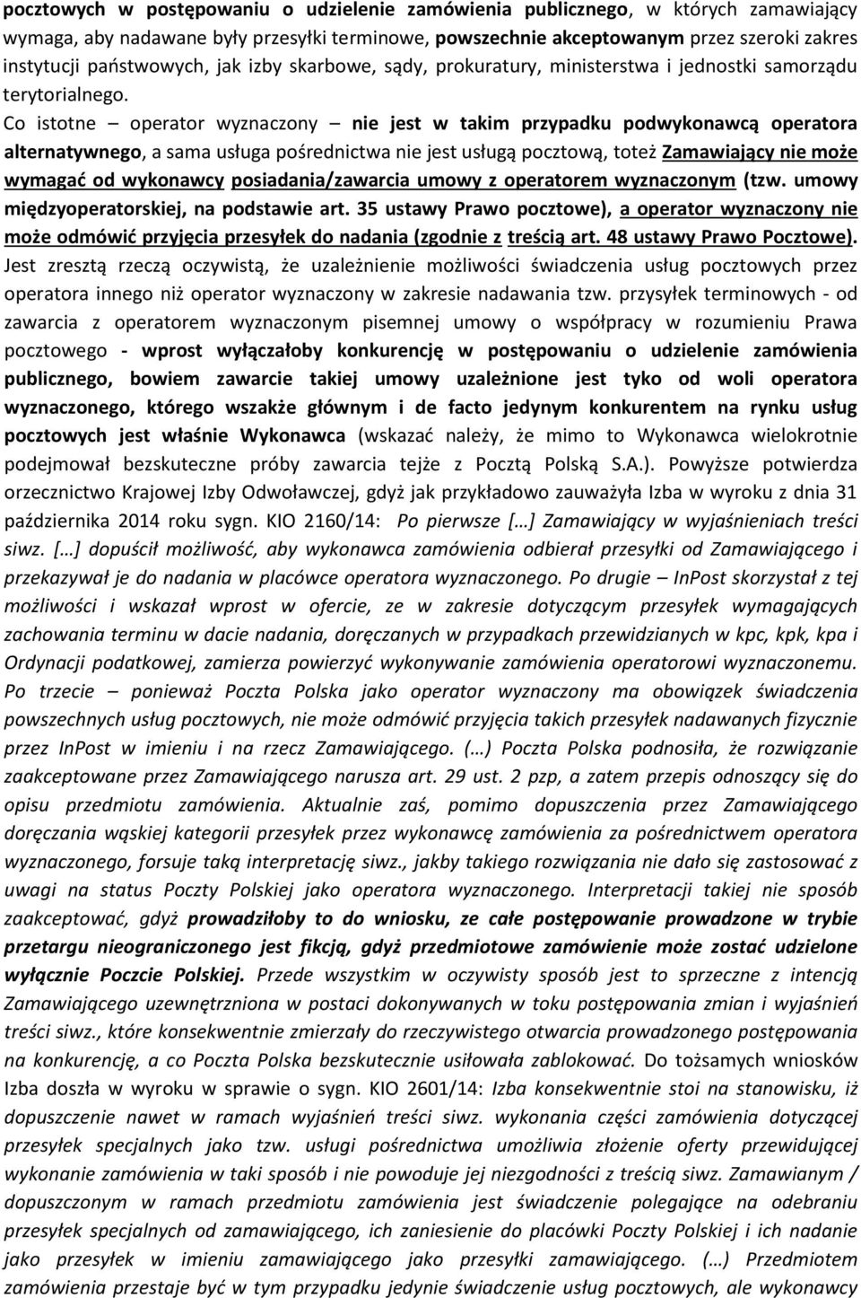 Co istotne operator wyznaczony nie jest w takim przypadku podwykonawcą operatora alternatywnego, a sama usługa pośrednictwa nie jest usługą pocztową, toteż Zamawiający nie może wymagać od wykonawcy