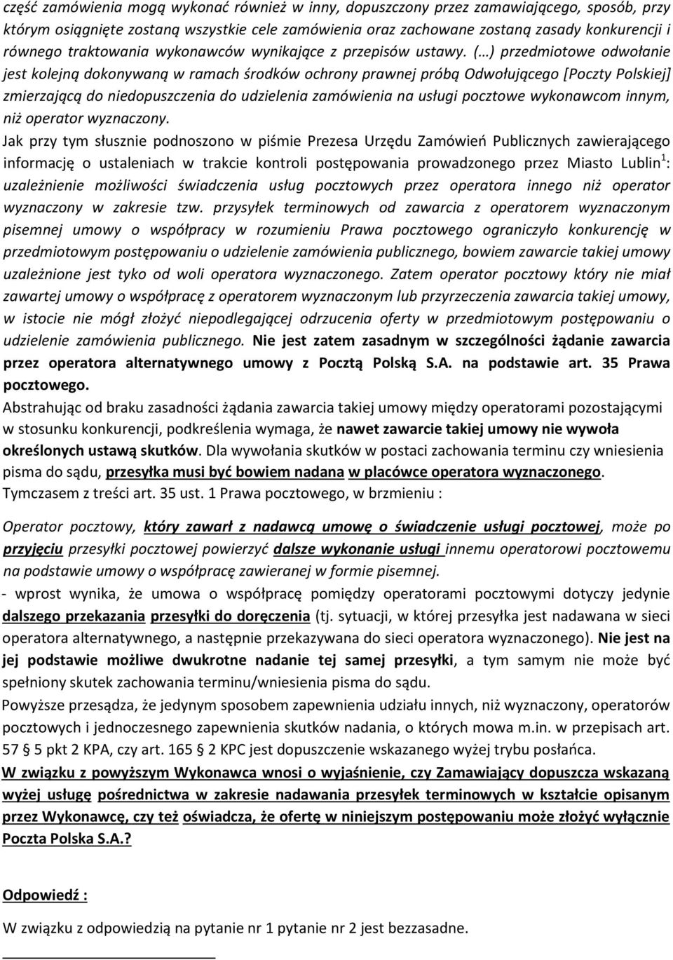 ( ) przedmiotowe odwołanie jest kolejną dokonywaną w ramach środków ochrony prawnej próbą Odwołującego [Poczty Polskiej] zmierzającą do niedopuszczenia do udzielenia zamówienia na usługi pocztowe