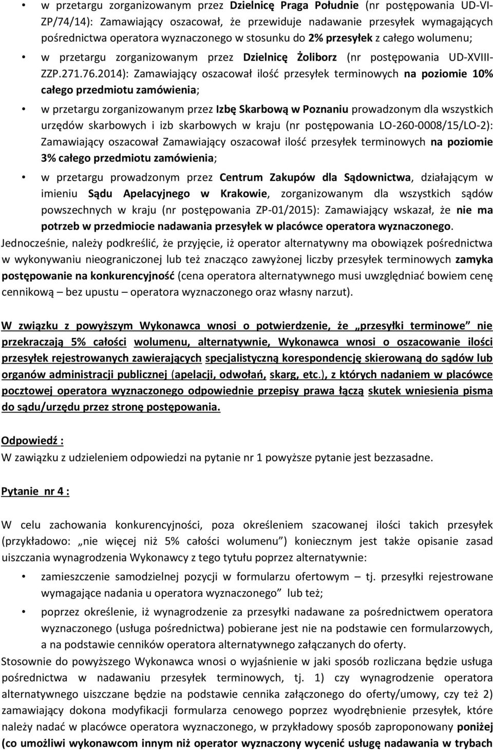 2014): Zamawiający oszacował ilość przesyłek terminowych na poziomie 10% całego przedmiotu zamówienia; w przetargu zorganizowanym przez Izbę Skarbową w Poznaniu prowadzonym dla wszystkich urzędów