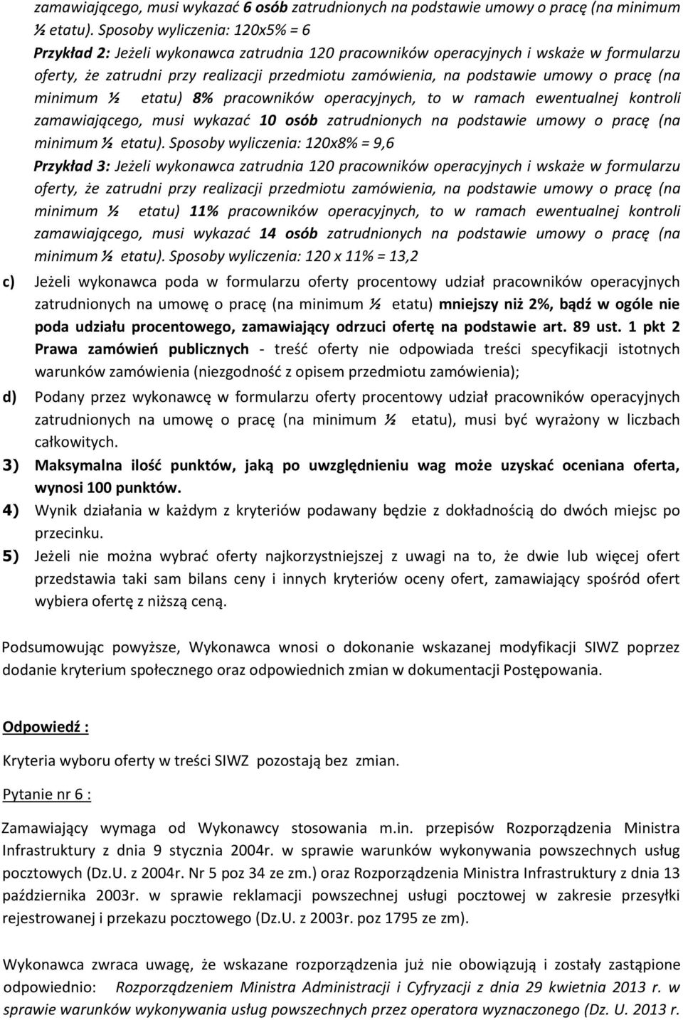 o pracę (na minimum ½ etatu) 8% pracowników operacyjnych, to w ramach ewentualnej kontroli zamawiającego, musi wykazać 10 osób zatrudnionych na podstawie umowy o pracę (na minimum ½ etatu).