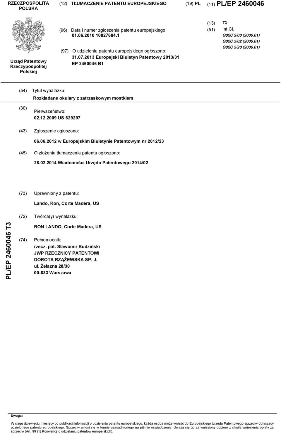 01) G02C 5/20 (2006.01) (54) Tytuł wynalazku: Rozkładane okulary z zatrzaskowym mostkiem (30) Pierwszeństwo: 02.12.2009 US 629297 (43) Zgłoszenie ogłoszono: 06.06.2012 w Europejskim Biuletynie Patentowym nr 2012/23 (45) O złożeniu tłumaczenia patentu ogłoszono: 28.