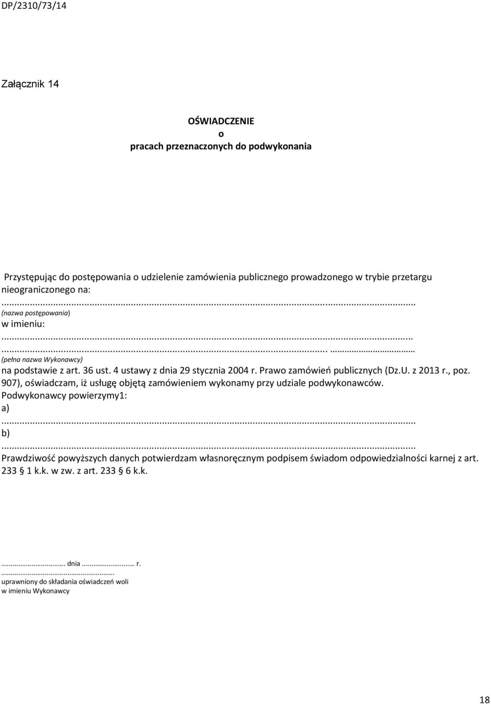 Prawo zamówień publicznych (Dz.U. z 2013 r., poz. 907), oświadczam, iż usługę objętą zamówieniem wykonamy przy udziale podwykonawców. Podwykonawcy powierzymy1: a)... b).