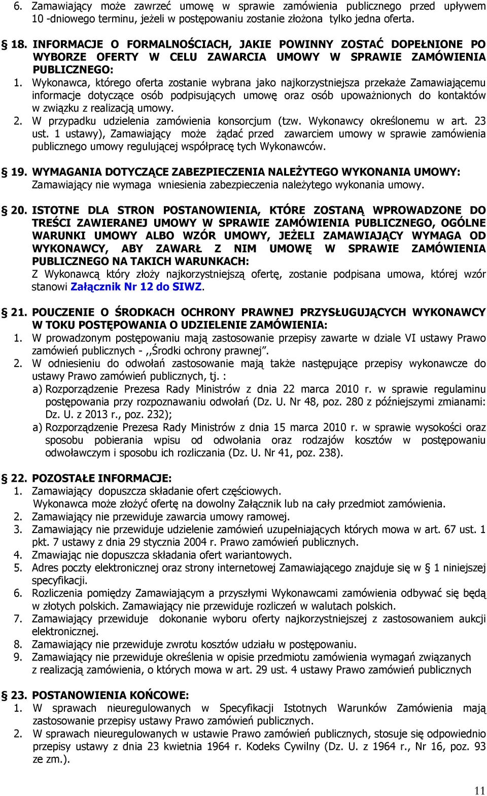 Wykonawca, którego oferta zostanie wybrana jako najkorzystniejsza przekaże Zamawiającemu informacje dotyczące osób podpisujących umowę oraz osób upoważnionych do kontaktów w związku z realizacją