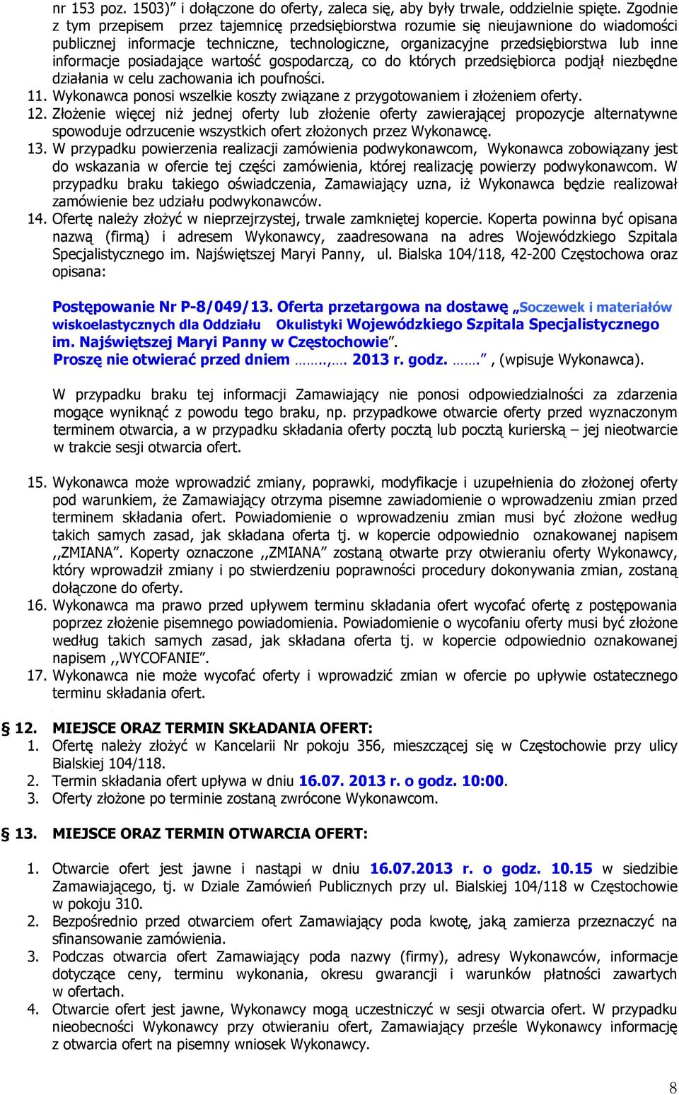 posiadające wartość gospodarczą, co do których przedsiębiorca podjął niezbędne działania w celu zachowania ich poufności. 11.