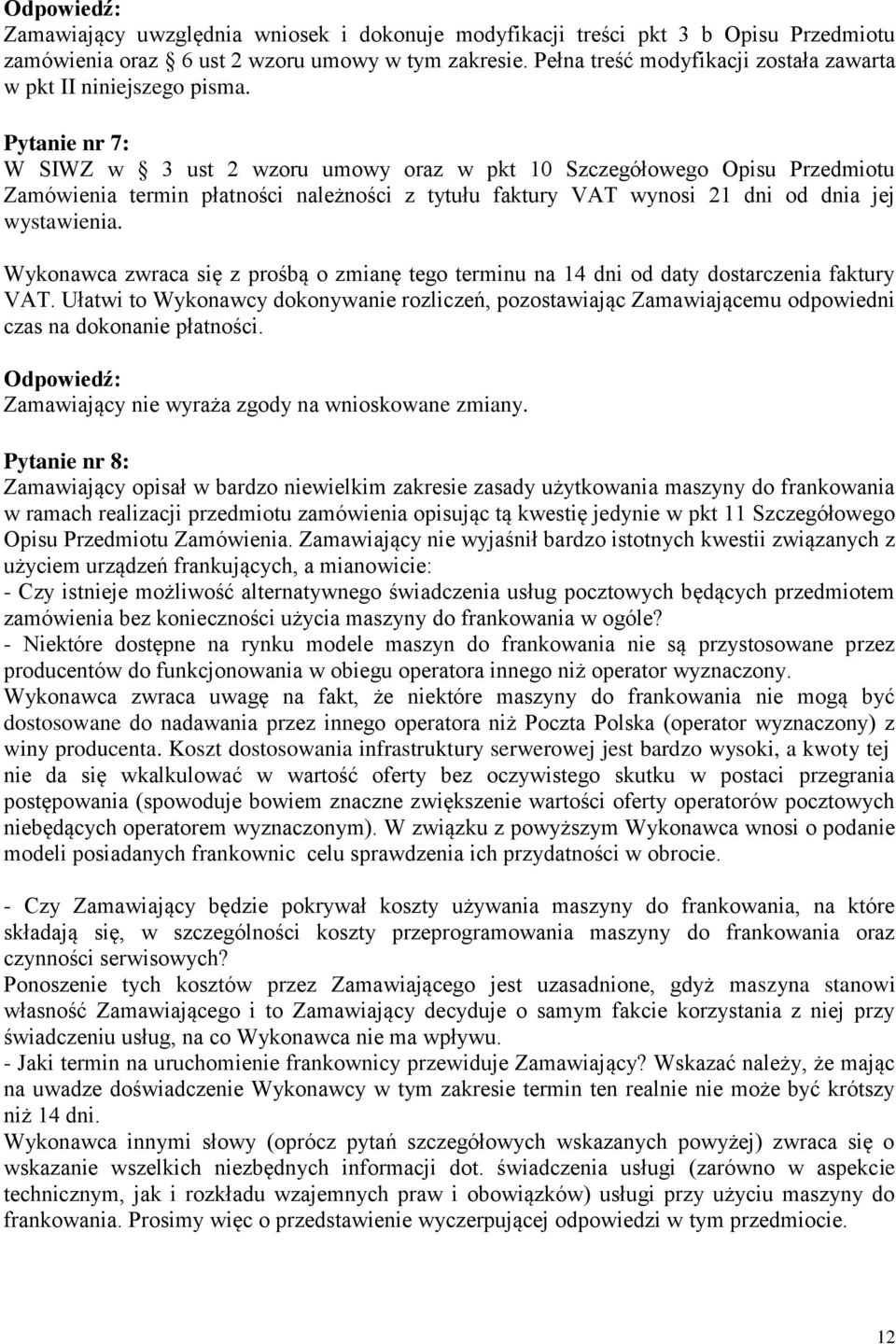 Pytanie nr 7: W SIWZ w 3 ust 2 wzoru umowy oraz w pkt 10 Szczegółowego Opisu Przedmiotu Zamówienia termin płatności należności z tytułu faktury VAT wynosi 21 dni od dnia jej wystawienia.