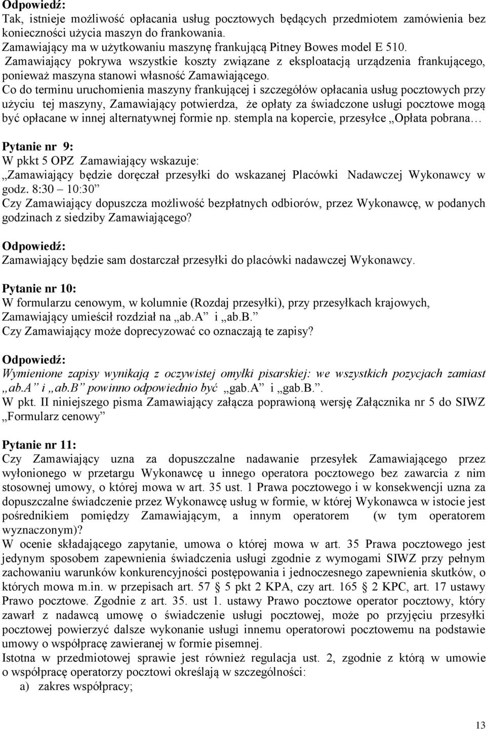 Zamawiający pokrywa wszystkie koszty związane z eksploatacją urządzenia frankującego, ponieważ maszyna stanowi własność Zamawiającego.