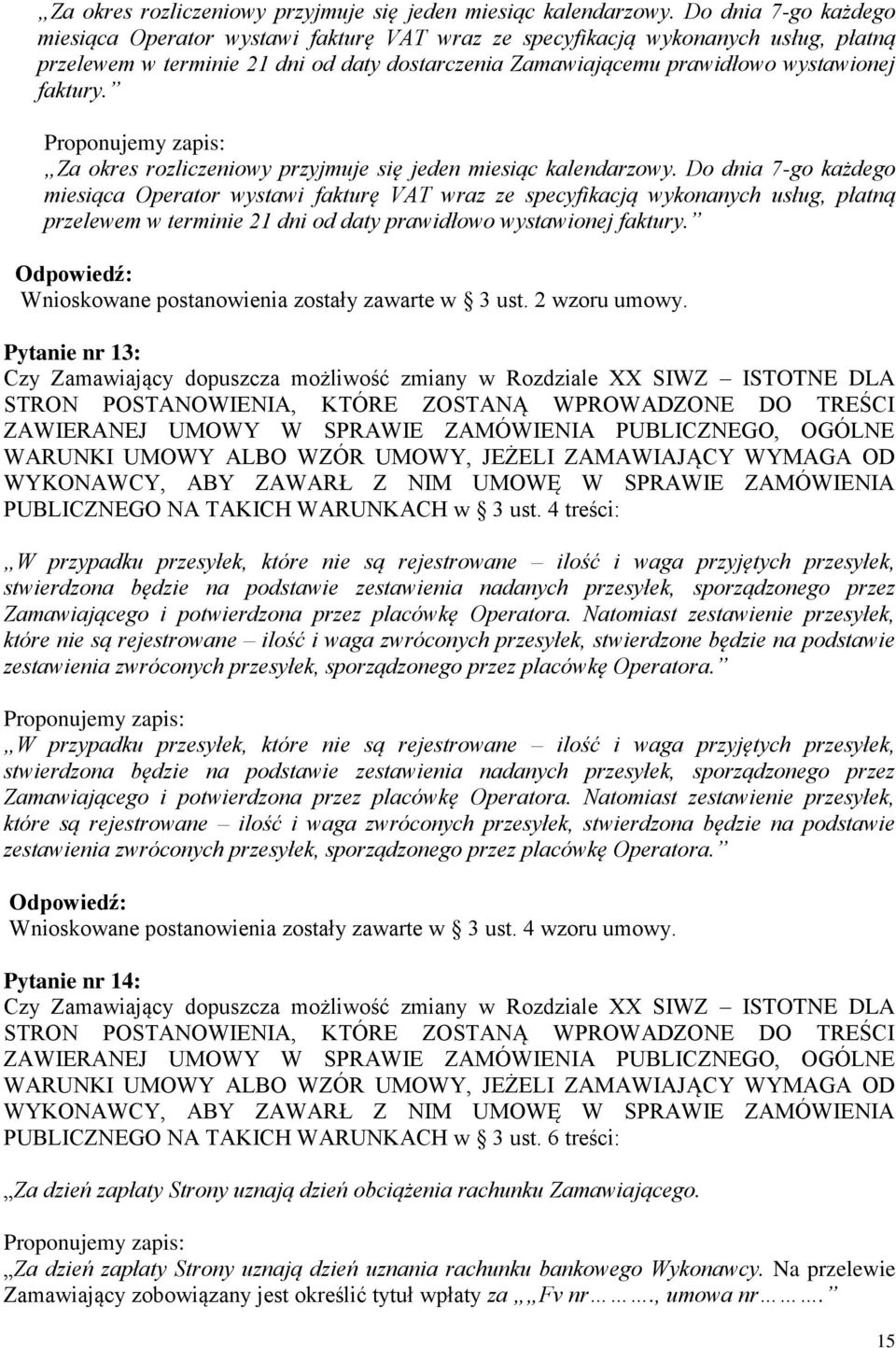 Proponujemy zapis:  Do dnia 7-go każdego miesiąca Operator wystawi fakturę VAT wraz ze specyfikacją wykonanych usług, płatną przelewem w terminie 21 dni od daty prawidłowo wystawionej faktury.