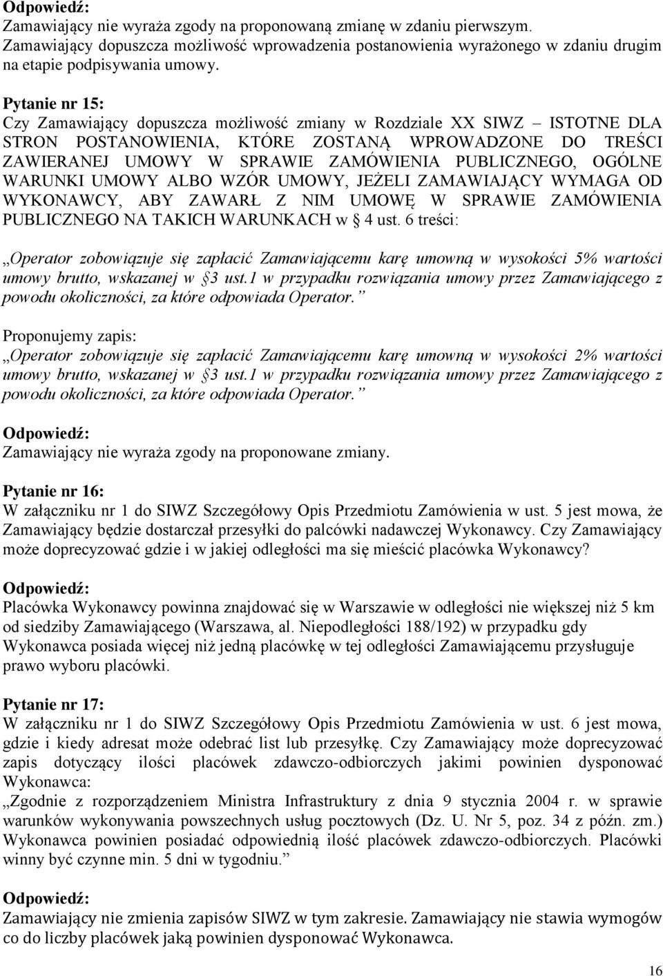 OGÓLNE WARUNKI UMOWY ALBO WZÓR UMOWY, JEŻELI ZAMAWIAJĄCY WYMAGA OD WYKONAWCY, ABY ZAWARŁ Z NIM UMOWĘ W SPRAWIE ZAMÓWIENIA PUBLICZNEGO NA TAKICH WARUNKACH w 4 ust.