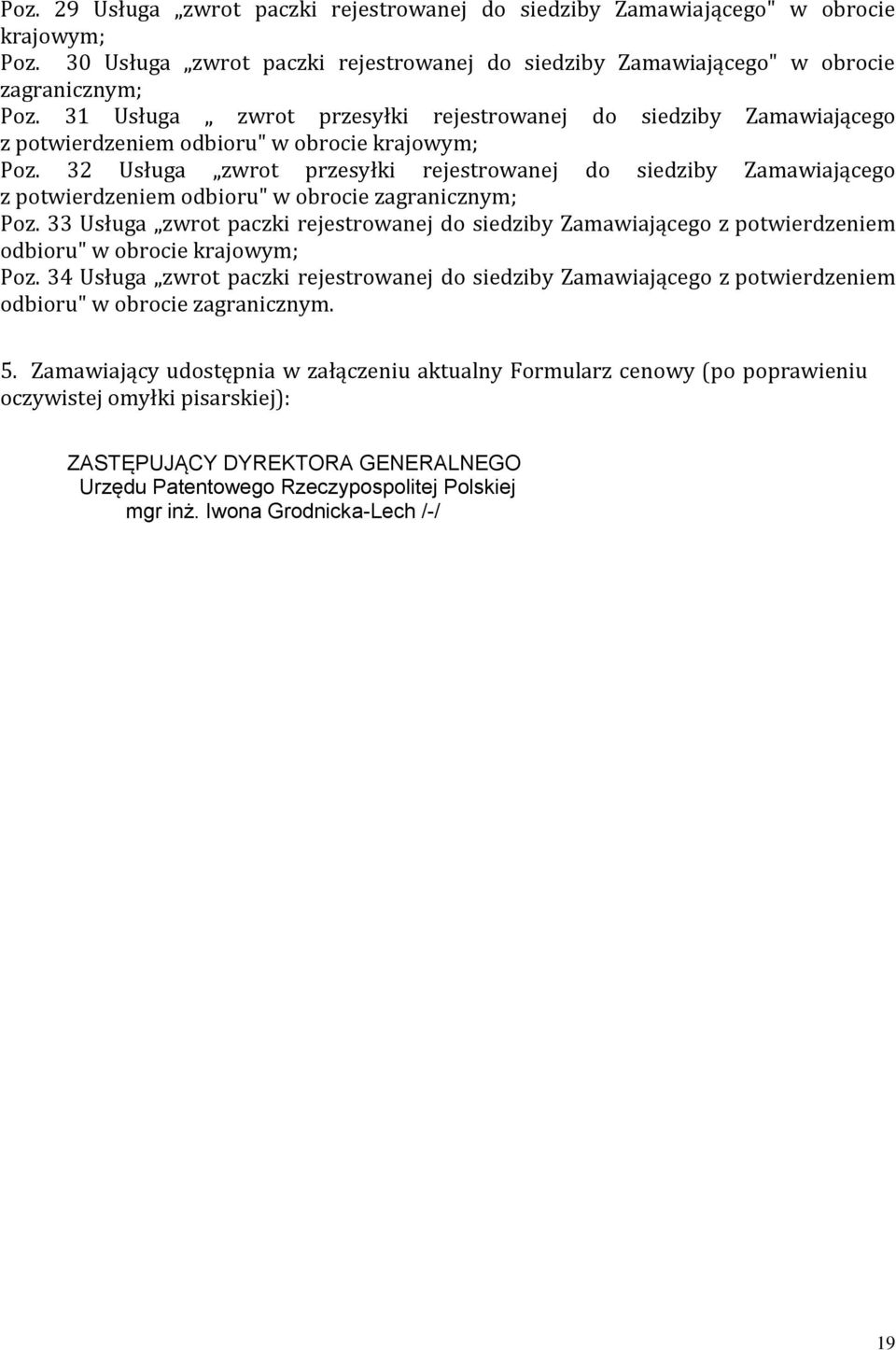 32 Usługa zwrot przesyłki rejestrowanej do siedziby Zamawiającego z potwierdzeniem odbioru" w obrocie zagranicznym; Poz.