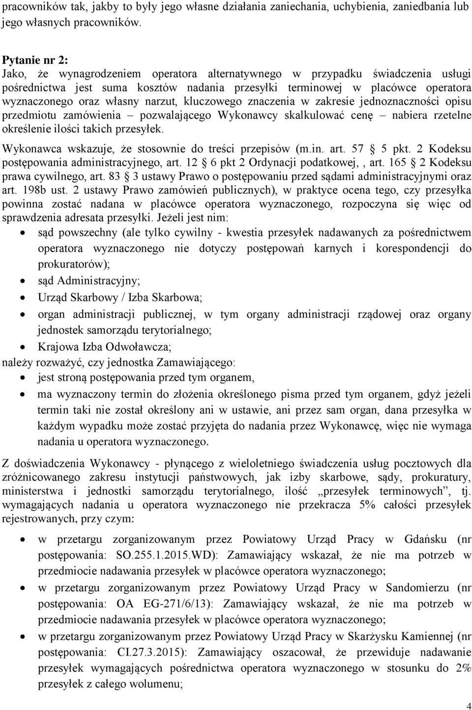 narzut, kluczowego znaczenia w zakresie jednoznaczności opisu przedmiotu zamówienia pozwalającego Wykonawcy skalkulować cenę nabiera rzetelne określenie ilości takich przesyłek.