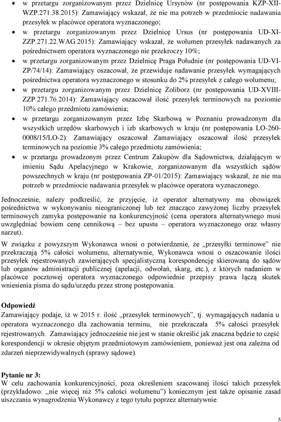 WAG.2015): Zamawiający wskazał, że wolumen przesyłek nadawanych za pośrednictwem operatora wyznaczonego nie przekroczy 10%; w przetargu zorganizowanym przez Dzielnicę Praga Południe (nr postępowania