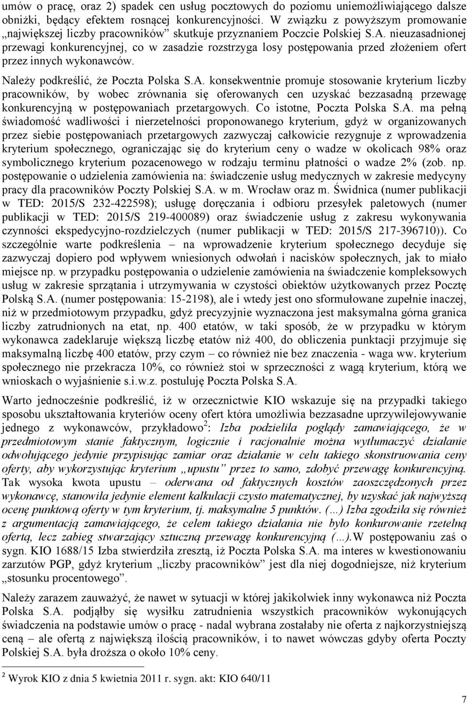 nieuzasadnionej przewagi konkurencyjnej, co w zasadzie rozstrzyga losy postępowania przed złożeniem ofert przez innych wykonawców. Należy podkreślić, że Poczta Polska S.A.