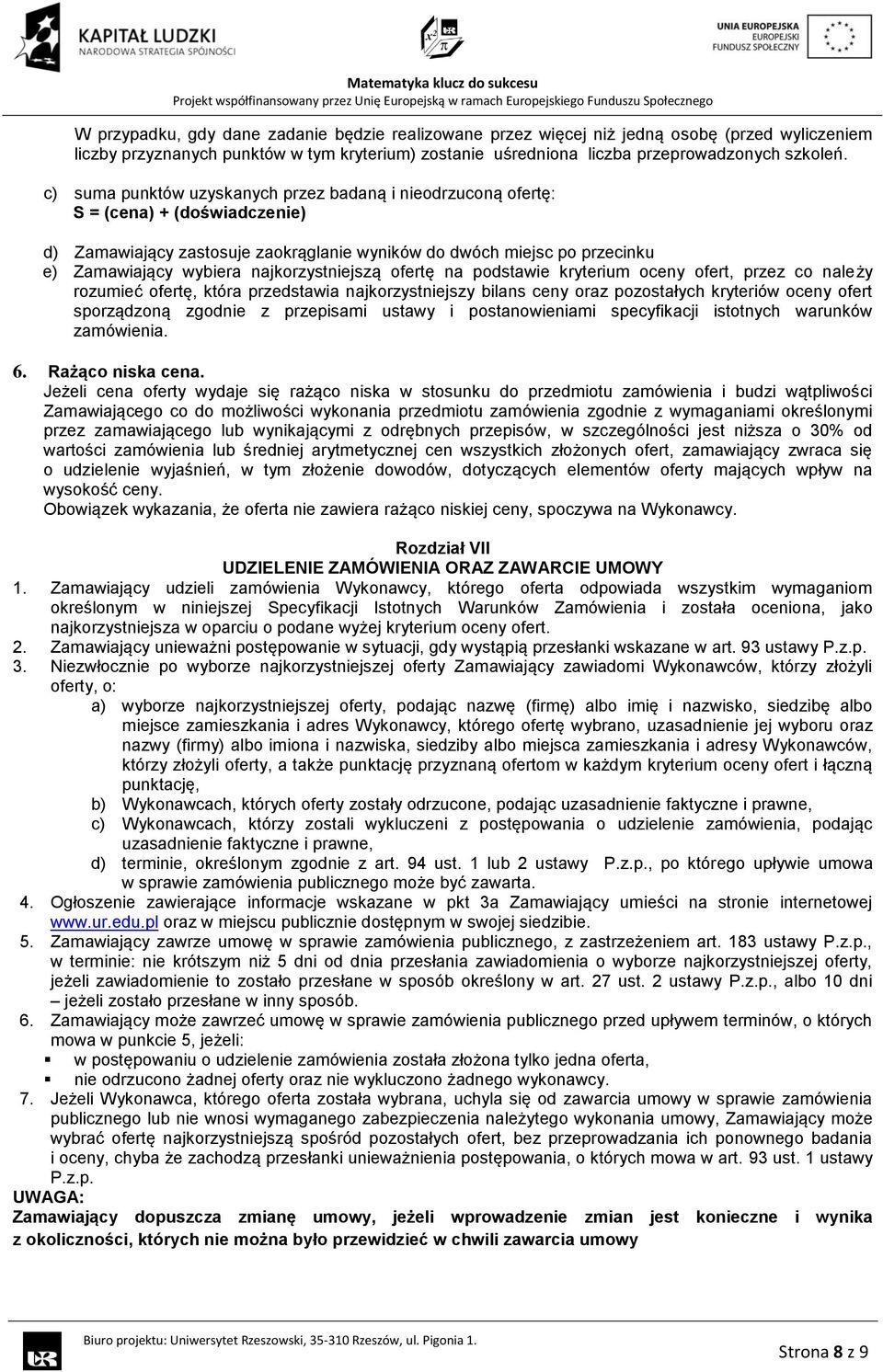 najkorzystniejszą ofertę na podstawie kryterium oceny ofert, przez co należy rozumieć ofertę, która przedstawia najkorzystniejszy bilans ceny oraz pozostałych kryteriów oceny ofert sporządzoną