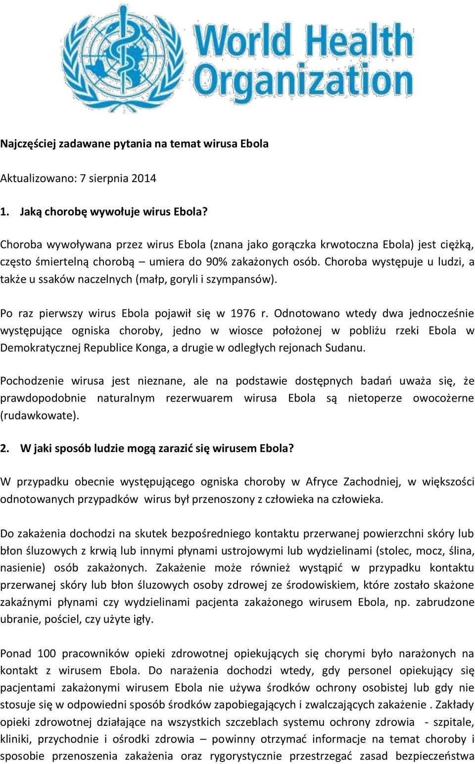 Choroba występuje u ludzi, a także u ssaków naczelnych (małp, goryli i szympansów). Po raz pierwszy wirus Ebola pojawił się w 1976 r.