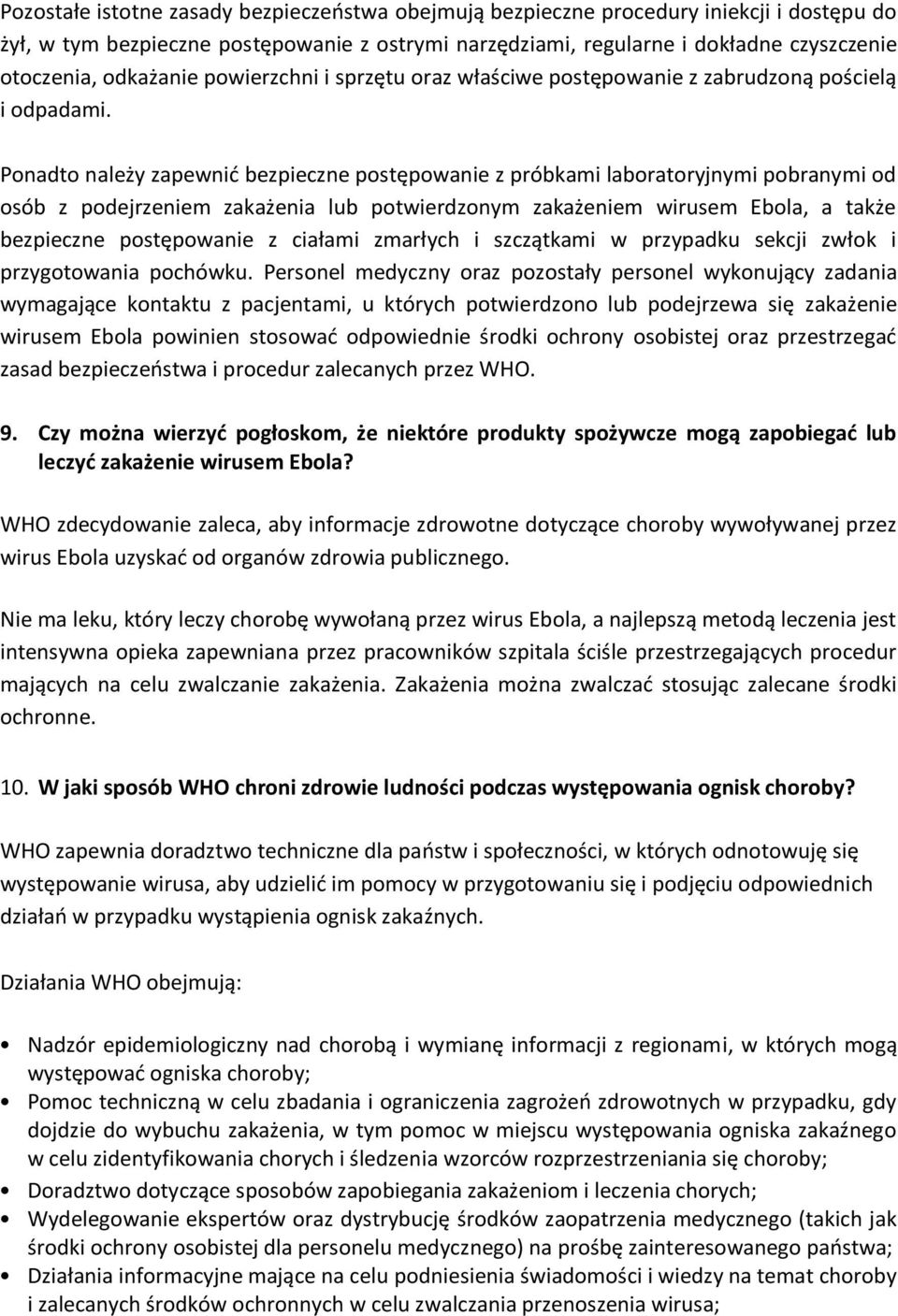 Ponadto należy zapewnić bezpieczne postępowanie z próbkami laboratoryjnymi pobranymi od osób z podejrzeniem zakażenia lub potwierdzonym zakażeniem wirusem Ebola, a także bezpieczne postępowanie z