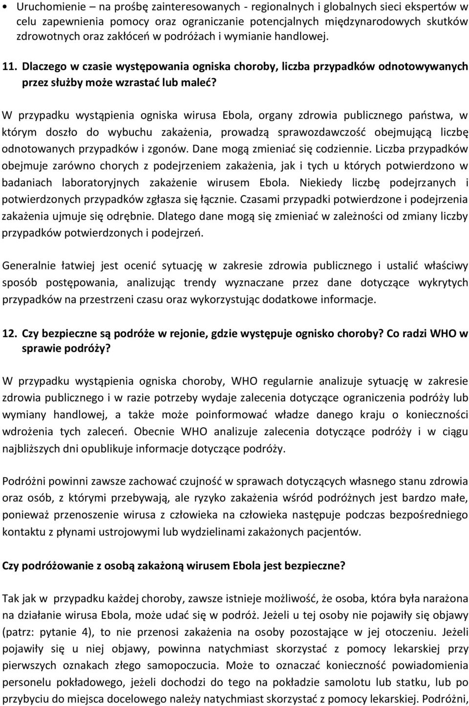 W przypadku wystąpienia ogniska wirusa Ebola, organy zdrowia publicznego państwa, w którym doszło do wybuchu zakażenia, prowadzą sprawozdawczość obejmującą liczbę odnotowanych przypadków i zgonów.