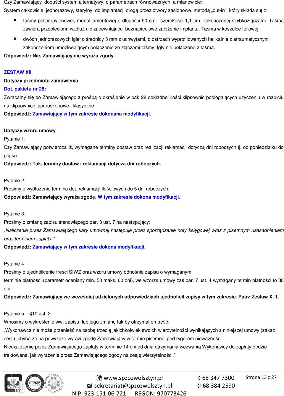 Taśma w koszulce foliowej. dwóch jednorazowych igieł o średnicy 3 mm z uchwytami, o ostrzach wyprofilowanych helikalnie z atraumatycznym zakończeniem umożliwiającym połączenie ze złączami taśmy.