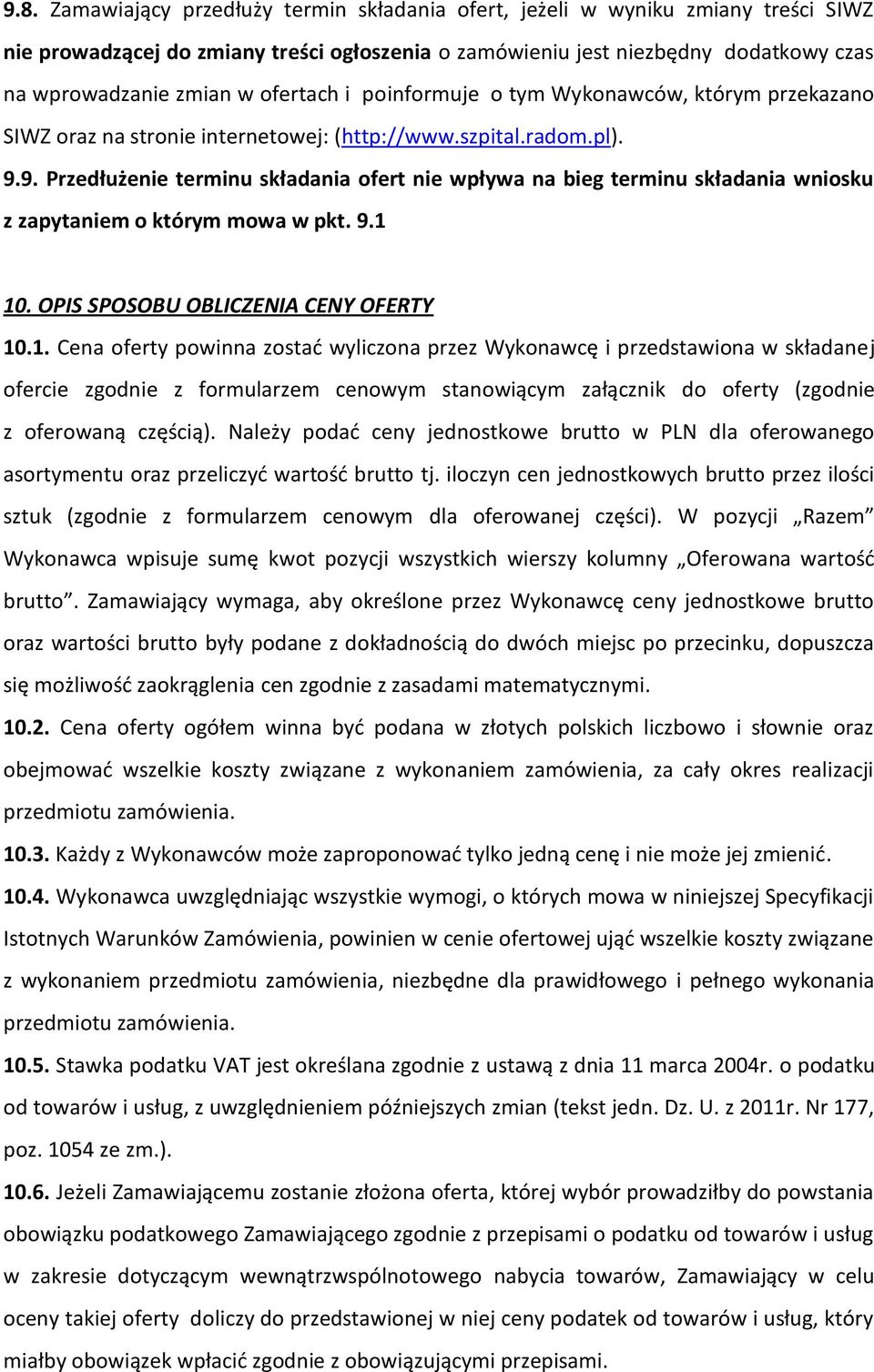 9. Przedłużenie terminu składania ofert nie wpływa na bieg terminu składania wniosku z zapytaniem o którym mowa w pkt. 9.1 