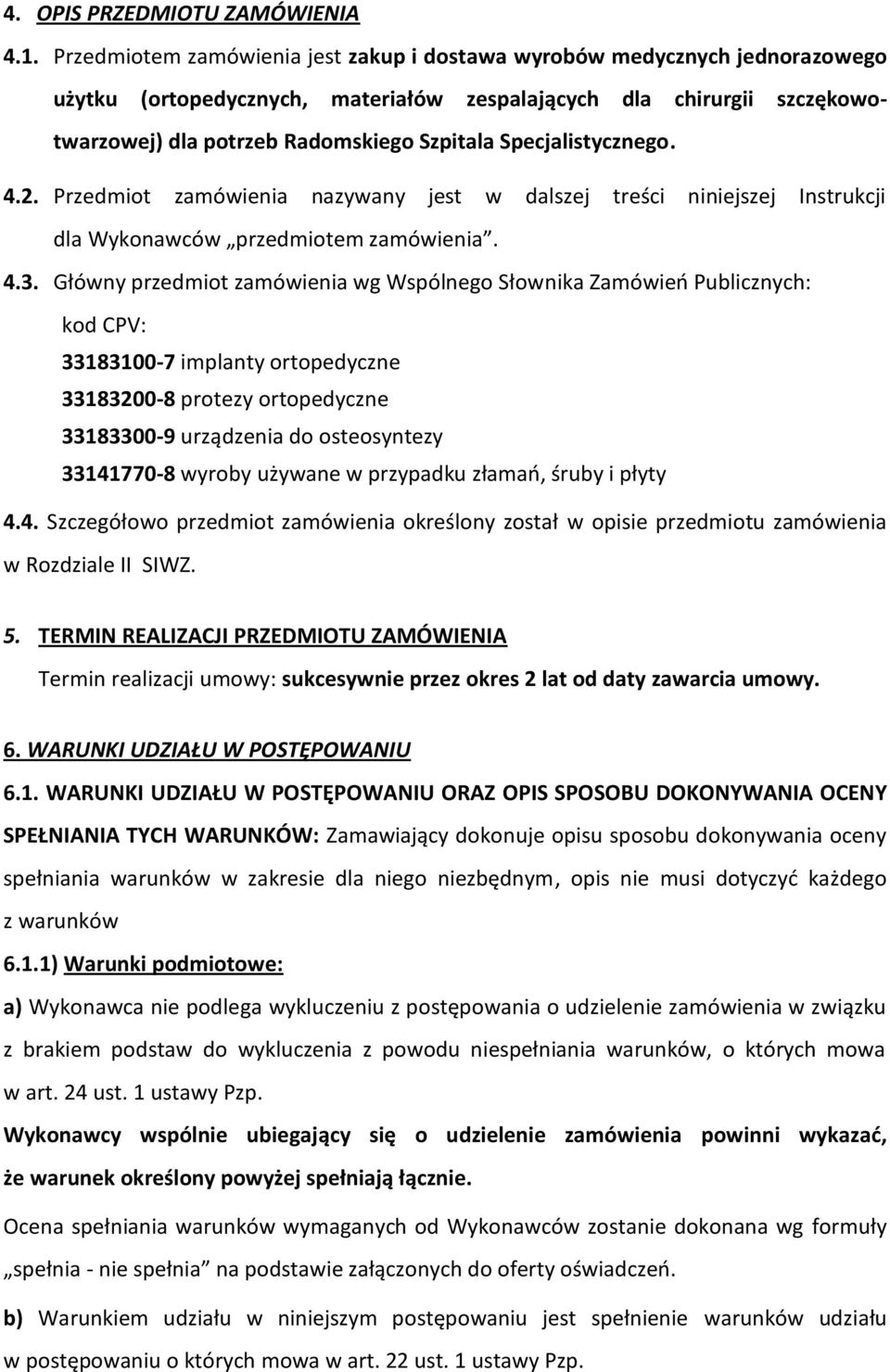 Specjalistycznego. 4.2. Przedmiot zamówienia nazywany jest w dalszej treści niniejszej Instrukcji dla Wykonawców przedmiotem zamówienia. 4.3.