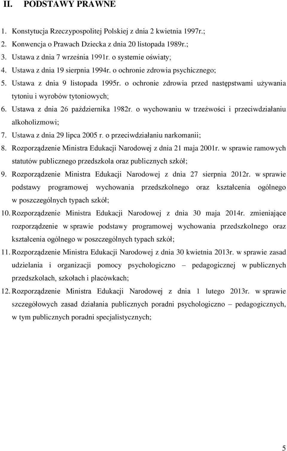 o ochronie zdrowia przed następstwami używania tytoniu i wyrobów tytoniowych; 6. Ustawa z dnia 26 października 1982r. o wychowaniu w trzeźwości i przeciwdziałaniu alkoholizmowi; 7.