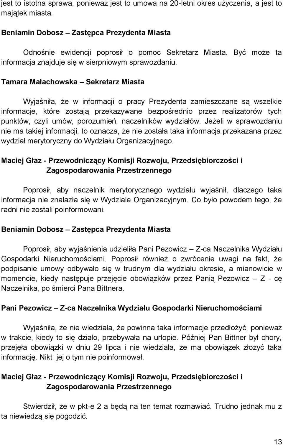 Tamara Małachowska Sekretarz Miasta Wyjaśniła, że w informacji o pracy Prezydenta zamieszczane są wszelkie informacje, które zostają przekazywane bezpośrednio przez realizatorów tych punktów, czyli