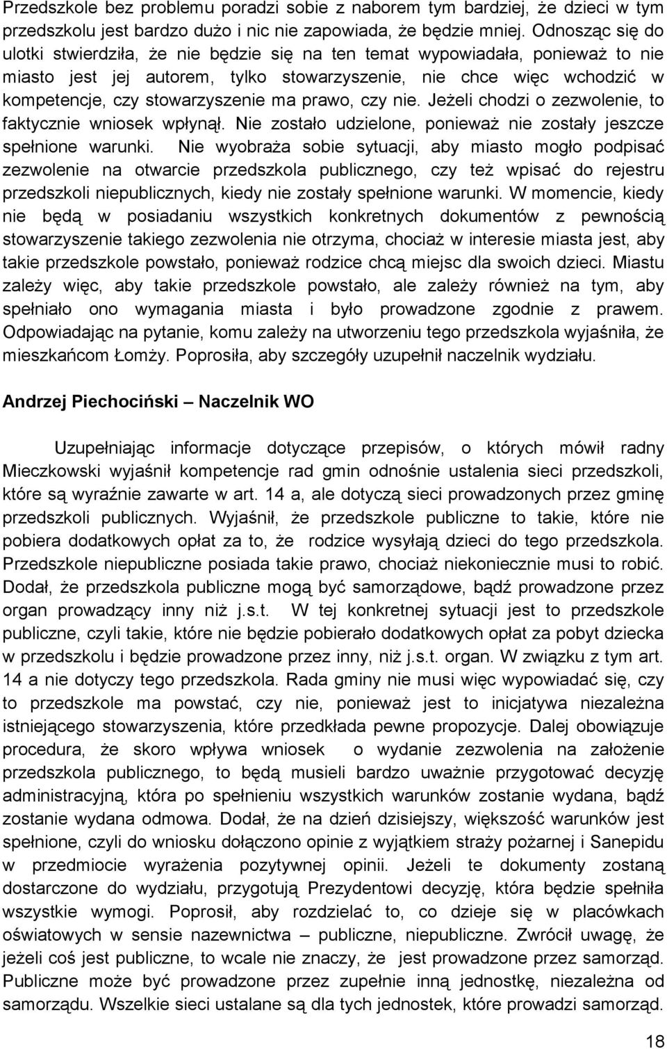 ma prawo, czy nie. Jeżeli chodzi o zezwolenie, to faktycznie wniosek wpłynął. Nie zostało udzielone, ponieważ nie zostały jeszcze spełnione warunki.