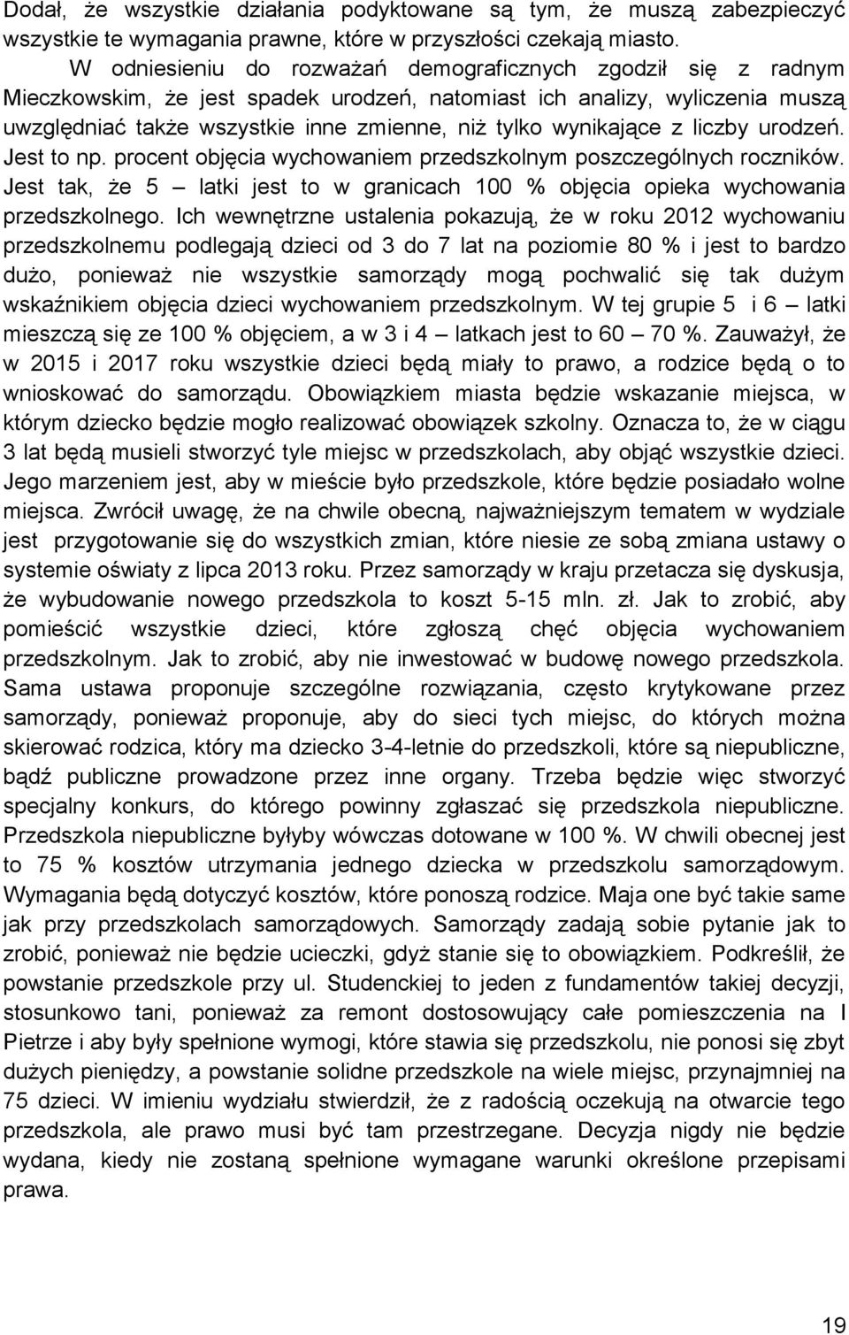 wynikające z liczby urodzeń. Jest to np. procent objęcia wychowaniem przedszkolnym poszczególnych roczników. Jest tak, że 5 latki jest to w granicach 100 % objęcia opieka wychowania przedszkolnego.