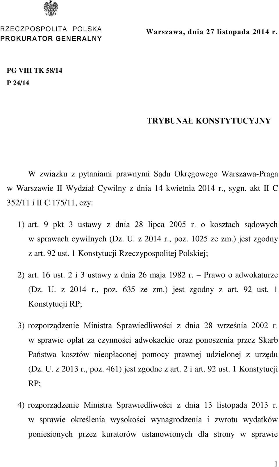 akt II C 352/11 i II C 175/11, czy: 1) art. 9 pkt 3 ustawy z dnia 28 lipca 2005 r. o kosztach sądowych w sprawach cywilnych (Dz. U. z 2014 r., poz. 1025 ze zm.) jest zgodny z art. 92 ust.