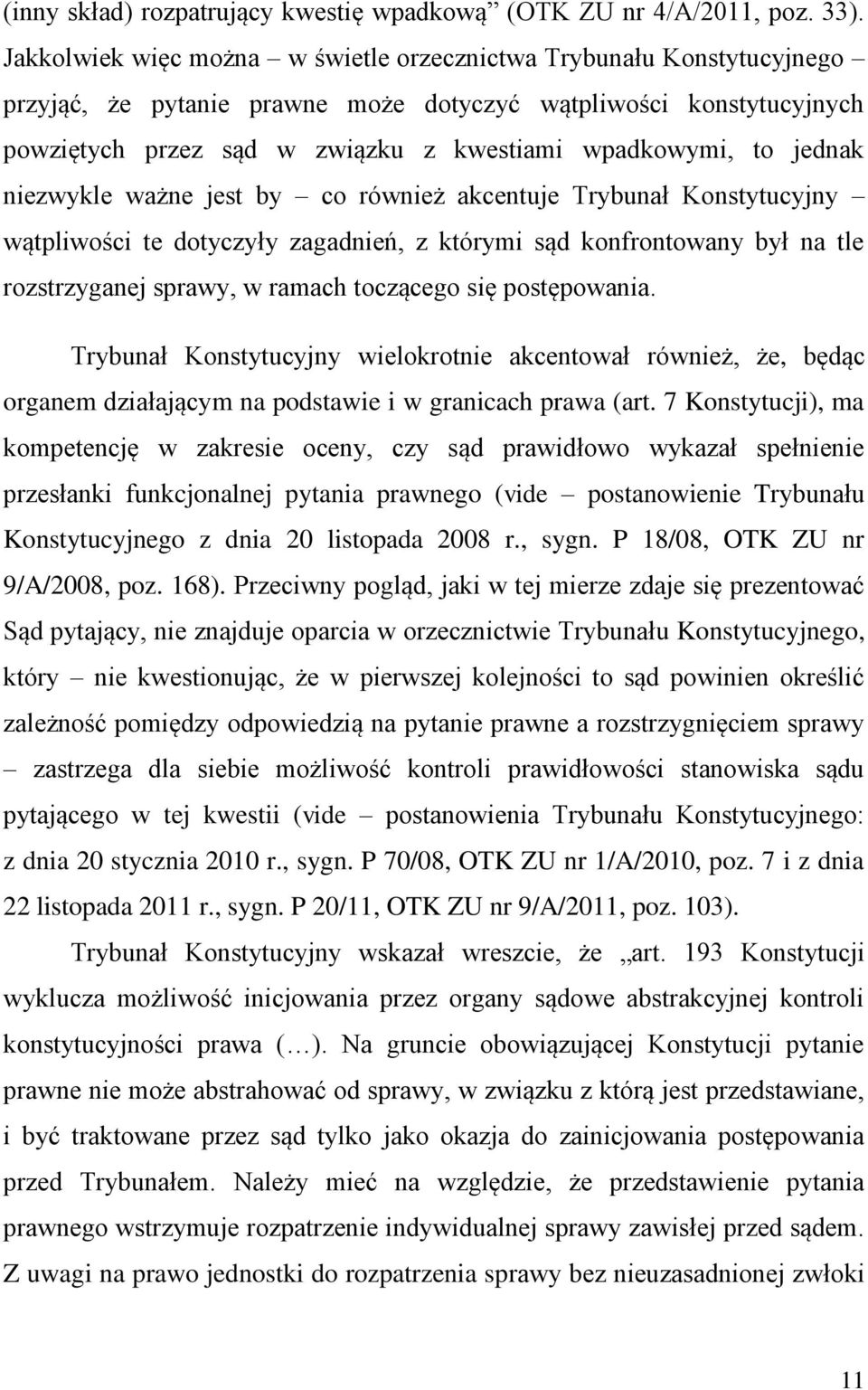 jednak niezwykle ważne jest by co również akcentuje Trybunał Konstytucyjny wątpliwości te dotyczyły zagadnień, z którymi sąd konfrontowany był na tle rozstrzyganej sprawy, w ramach toczącego się